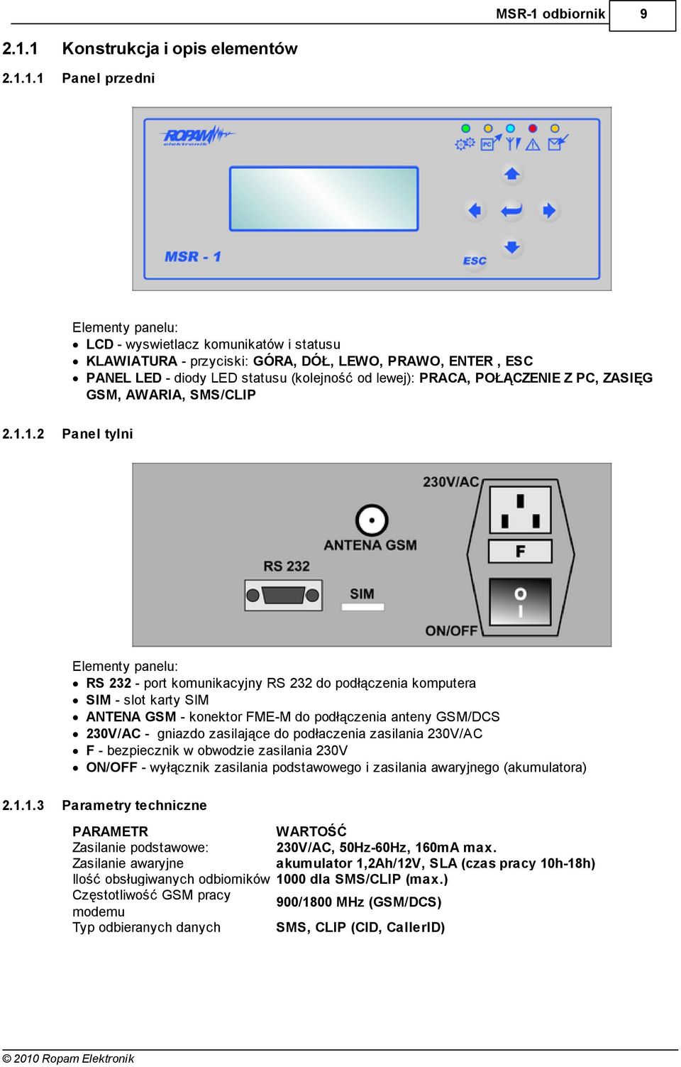 1 Konstrukcja i opis elementów 2.1.1.1 Panel przedni 9 Elementy panelu: LCD - wyswietlacz komunikatów i statusu KLAWIATURA - przyciski: GÓRA, DÓŁ, LEWO, PRAWO, ENTER, ESC PANEL LED - diody LED