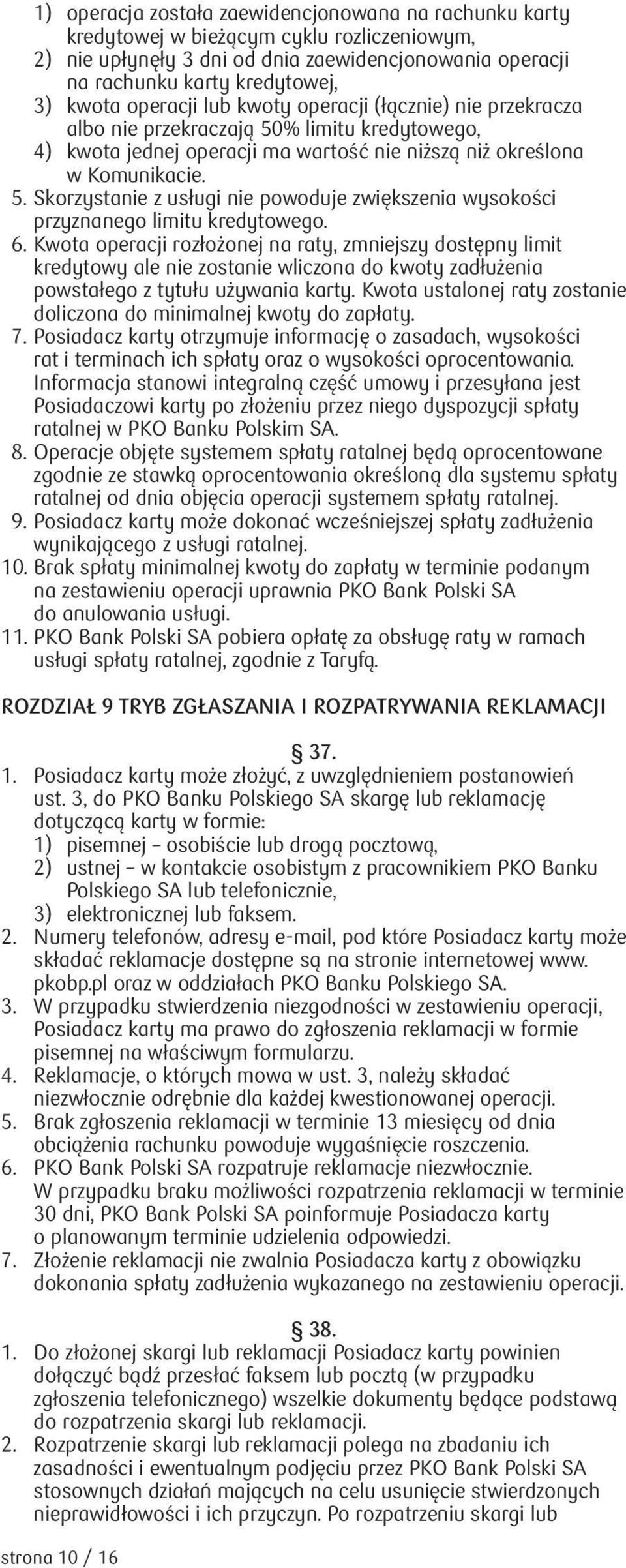 6. Kwota operacji rozłożonej na raty, zmniejszy dostępny limit kredytowy ale nie zostanie wliczona do kwoty zadłużenia powstałego z tytułu używania karty.