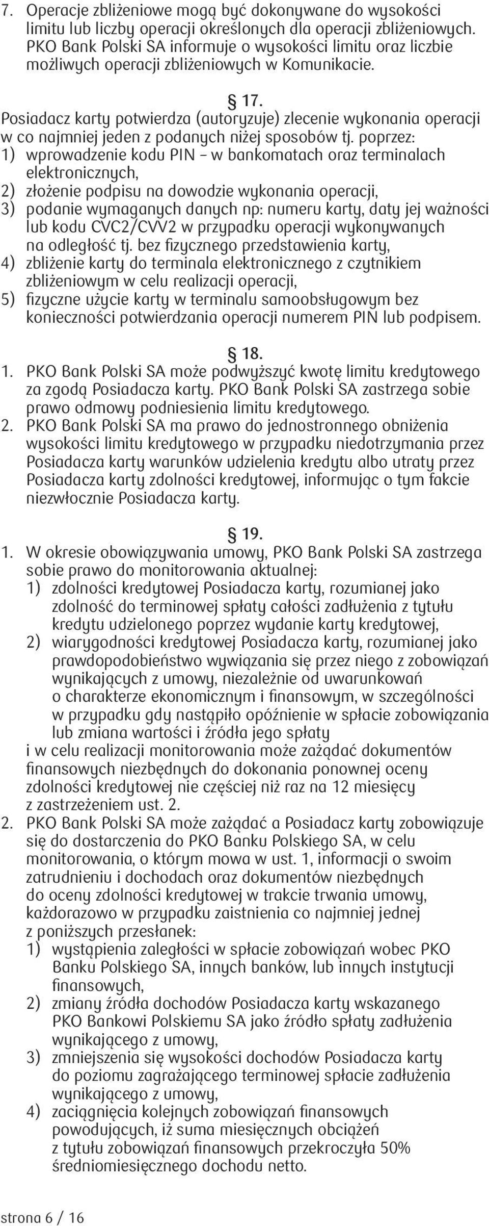 Posiadacz karty potwierdza (autoryzuje) zlecenie wykonania operacji w co najmniej jeden z podanych niżej sposobów tj.