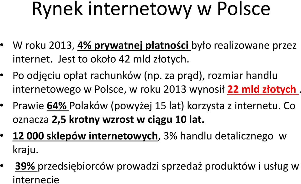 za prąd), rozmiar handlu internetowego w Polsce, w roku 2013 wynosił 22 mld złotych.