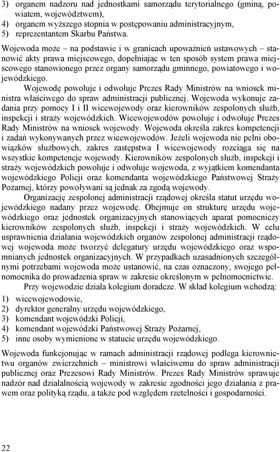 powiatowego i wojewódzkiego. Wojewodę powołuje i odwołuje Prezes Rady Ministrów na wniosek ministra właściwego do spraw administracji publicznej.