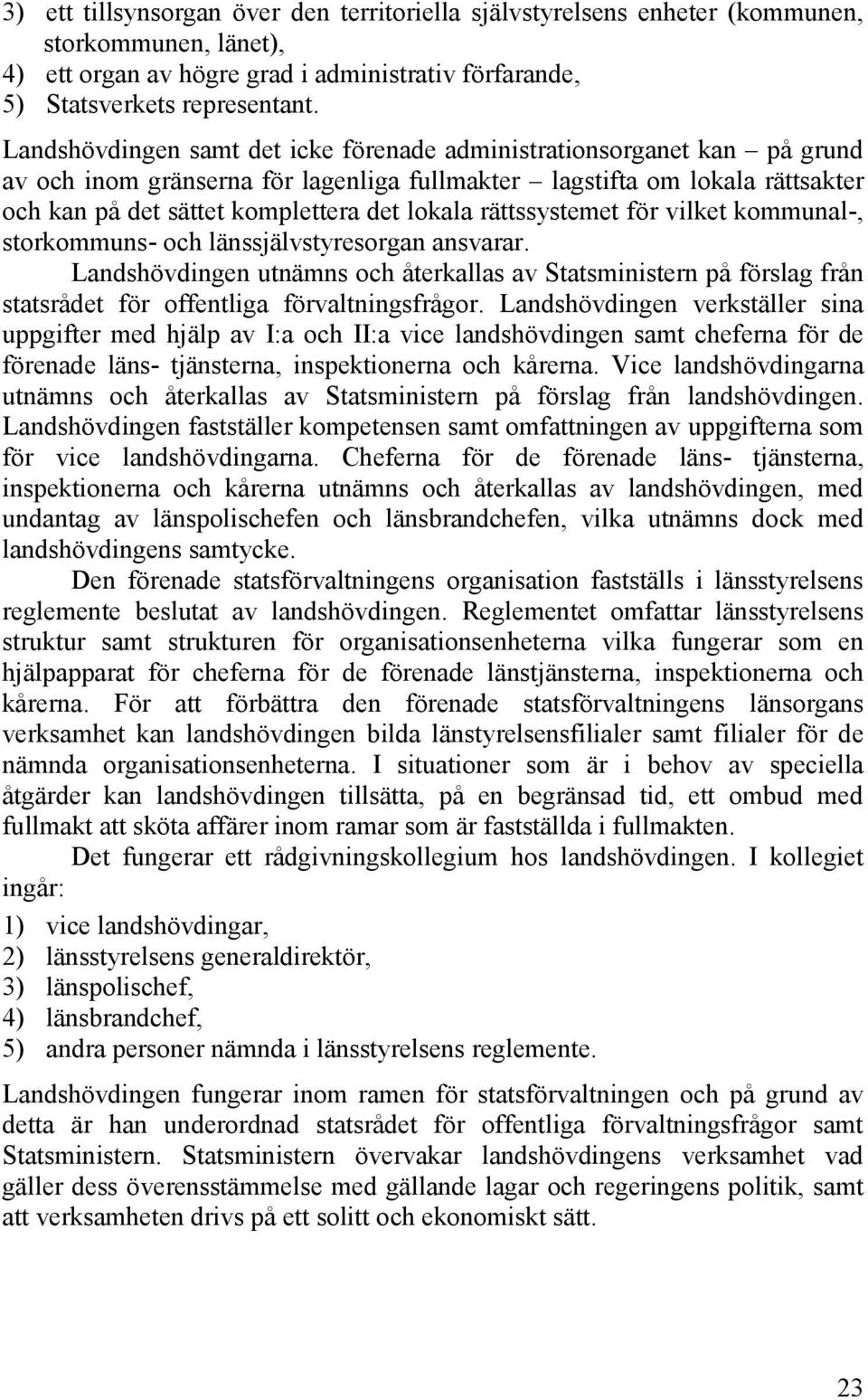 rättssystemet för vilket kommunal-, storkommuns- och länssjälvstyresorgan ansvarar.