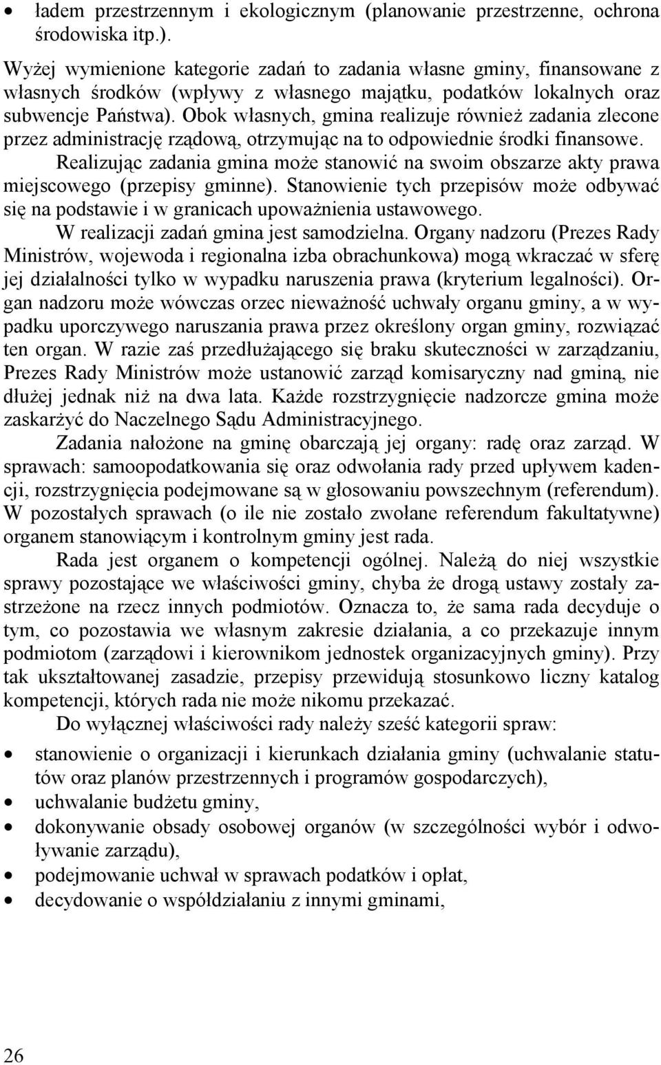 Obok własnych, gmina realizuje również zadania zlecone przez administrację rządową, otrzymując na to odpowiednie środki finansowe.