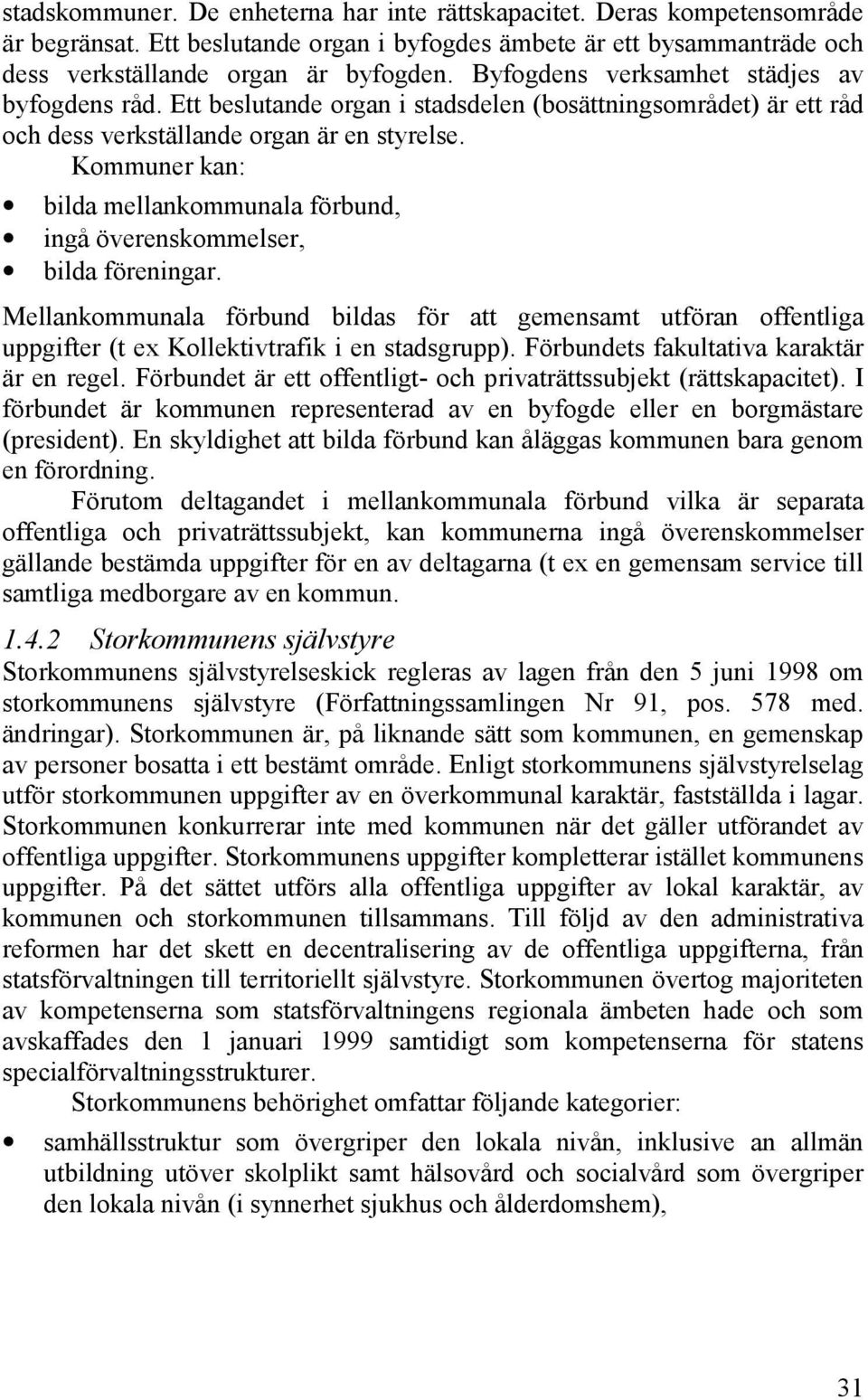 Kommuner kan: bilda mellankommunala förbund, ingå överenskommelser, bilda föreningar.