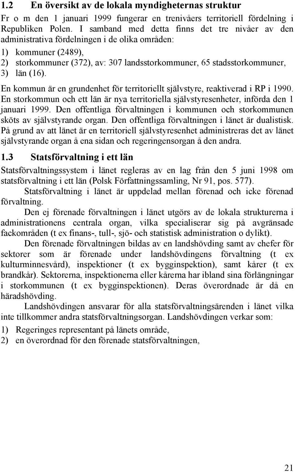 En kommun är en grundenhet för territoriellt självstyre, reaktiverad i RP i 1990. En storkommun och ett län är nya territoriella självstyresenheter, införda den 1 januari 1999.