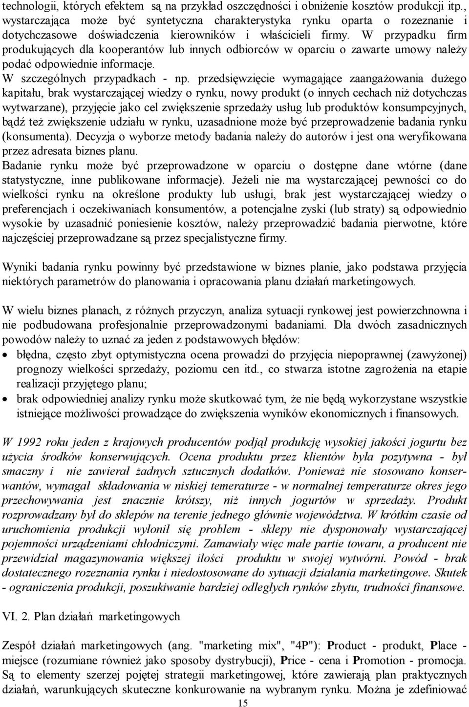 W przypadku firm produkujących dla kooperantów lub innych odbiorców w oparciu o zawarte umowy należy podać odpowiednie informacje. W szczególnych przypadkach - np.