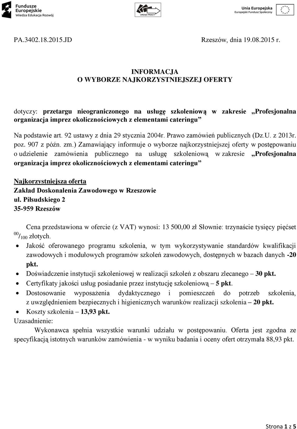 podstawie art. 92 ustawy z dnia 29 stycznia 2004r. Prawo zamówień publicznych (Dz.U. z 2013r. poz. 907 z późn. zm.