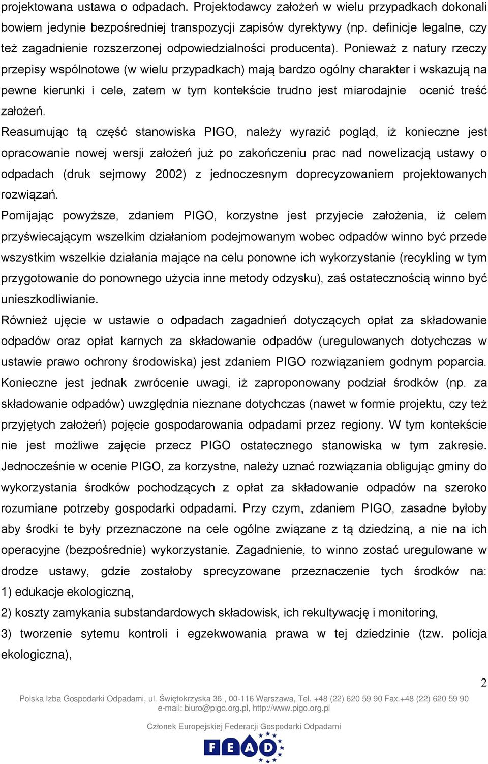 Ponieważ z natury rzeczy przepisy wspólnotowe (w wielu przypadkach) mają bardzo ogólny charakter i wskazują na pewne kierunki i cele, zatem w tym kontekście trudno jest miarodajnie ocenić treść