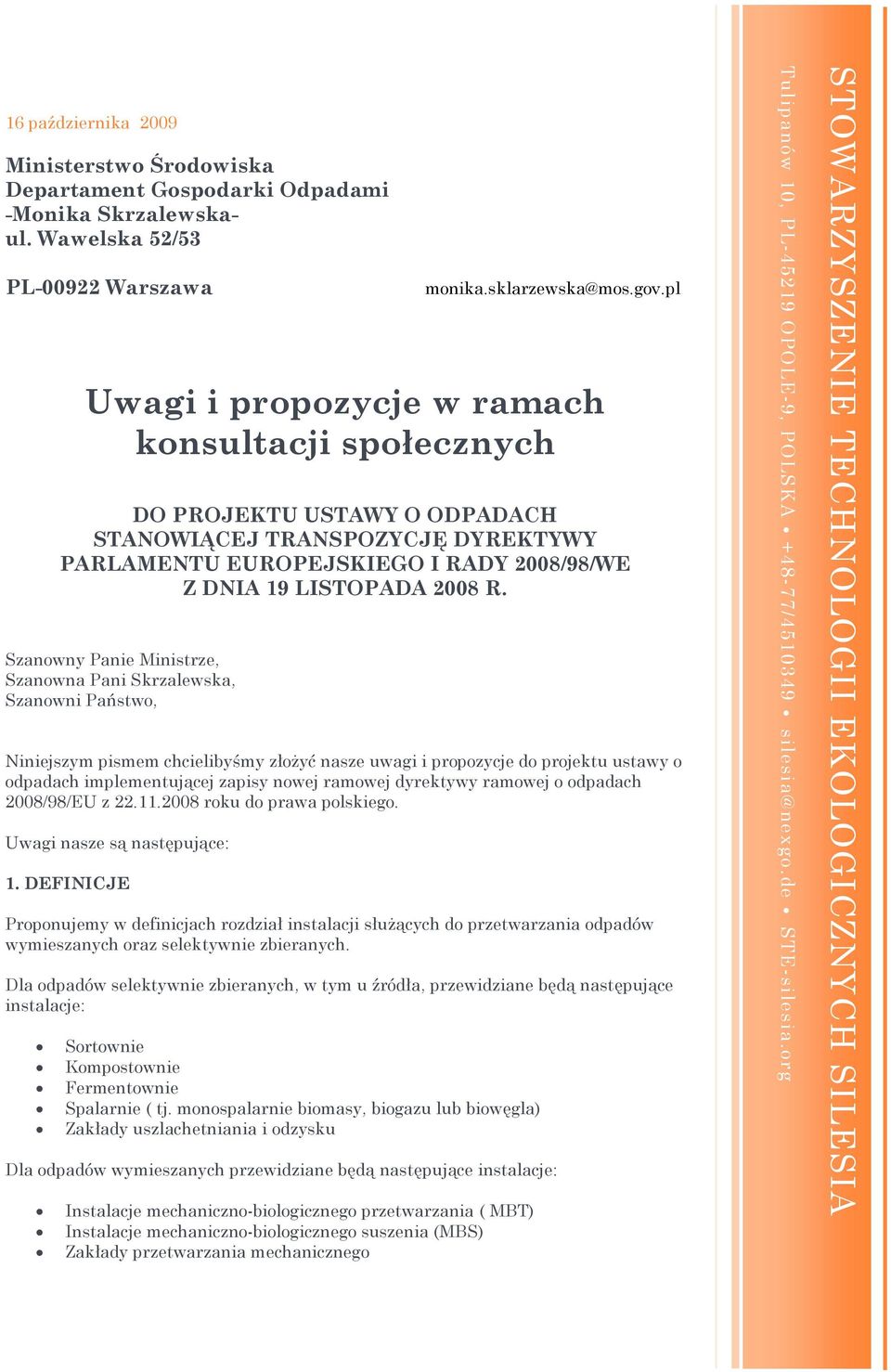 Szanowny Panie Ministrze, Szanowna Pani Skrzalewska, Szanowni Państwo, Niniejszym pismem chcielibyśmy złoŝyć nasze uwagi i propozycje do projektu ustawy o odpadach implementującej zapisy nowej