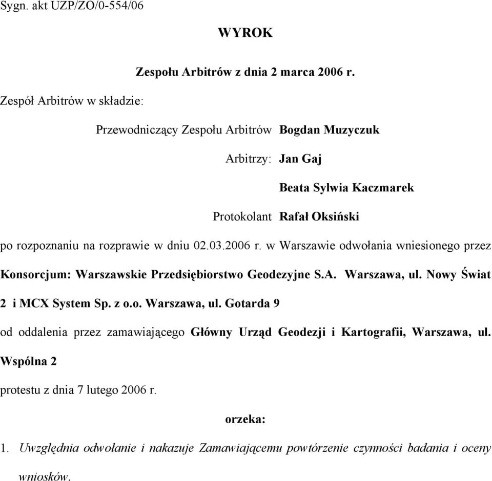 rozprawie w dniu 02.03.2006 r. w Warszawie odwołania wniesionego przez Konsorcjum: Warszawskie Przedsiębiorstwo Geodezyjne S.A. Warszawa, ul.