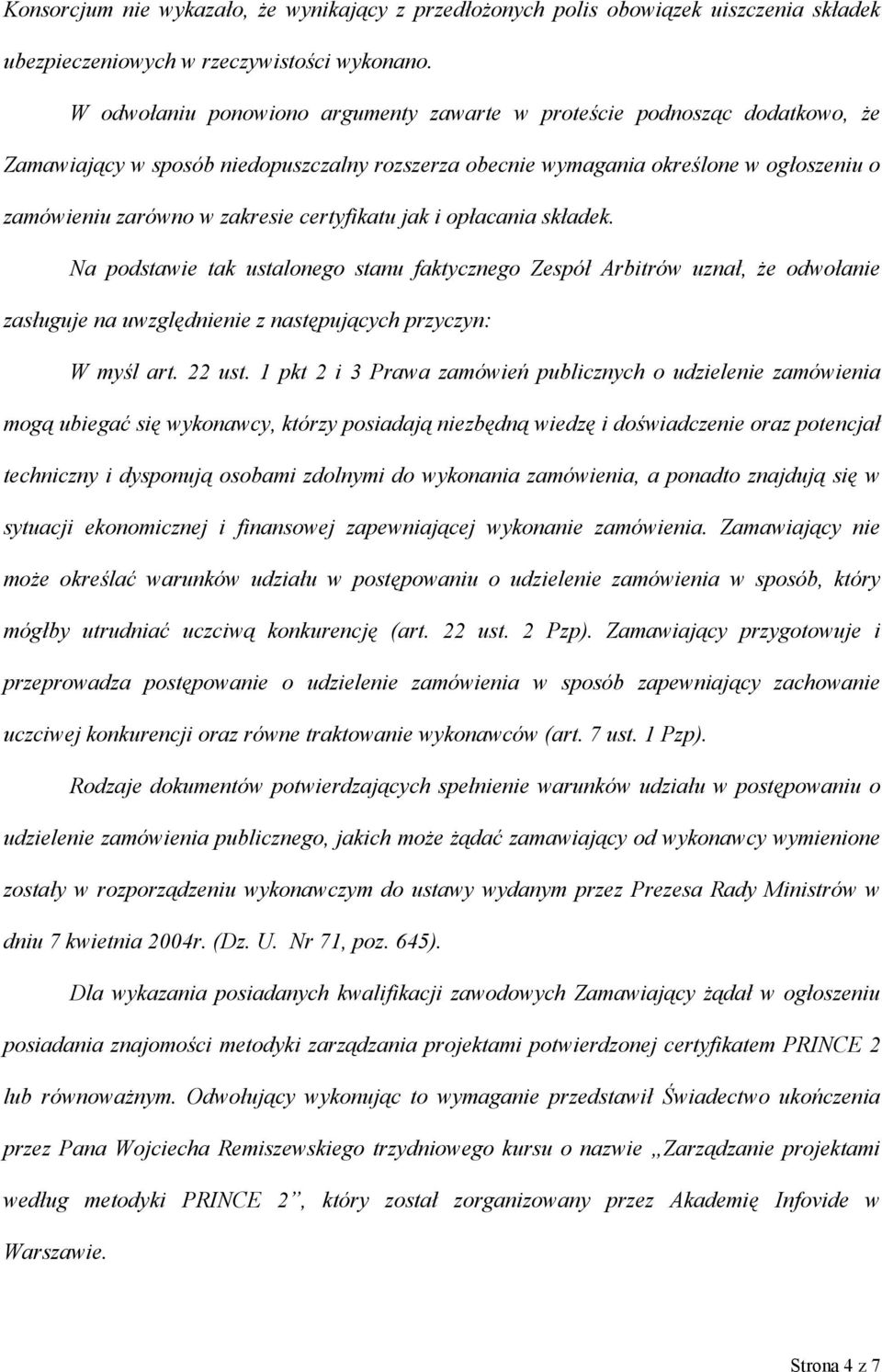 certyfikatu jak i opłacania składek. Na podstawie tak ustalonego stanu faktycznego Zespół Arbitrów uznał, że odwołanie zasługuje na uwzględnienie z następujących przyczyn: W myśl art. 22 ust.