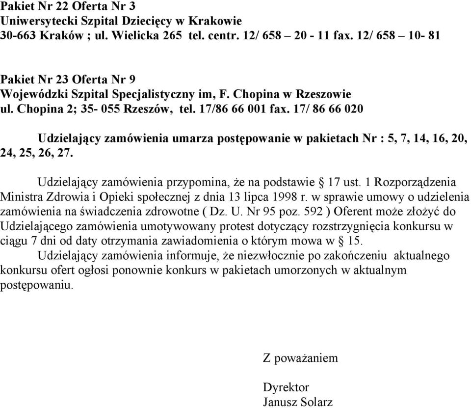 17/ 86 66 020 Udzielający zamówienia umarza postępowanie w pakietach Nr : 5, 7, 14, 16, 20, 24, 25, 26, 27. Udzielający zamówienia przypomina, że na podstawie 17 ust.