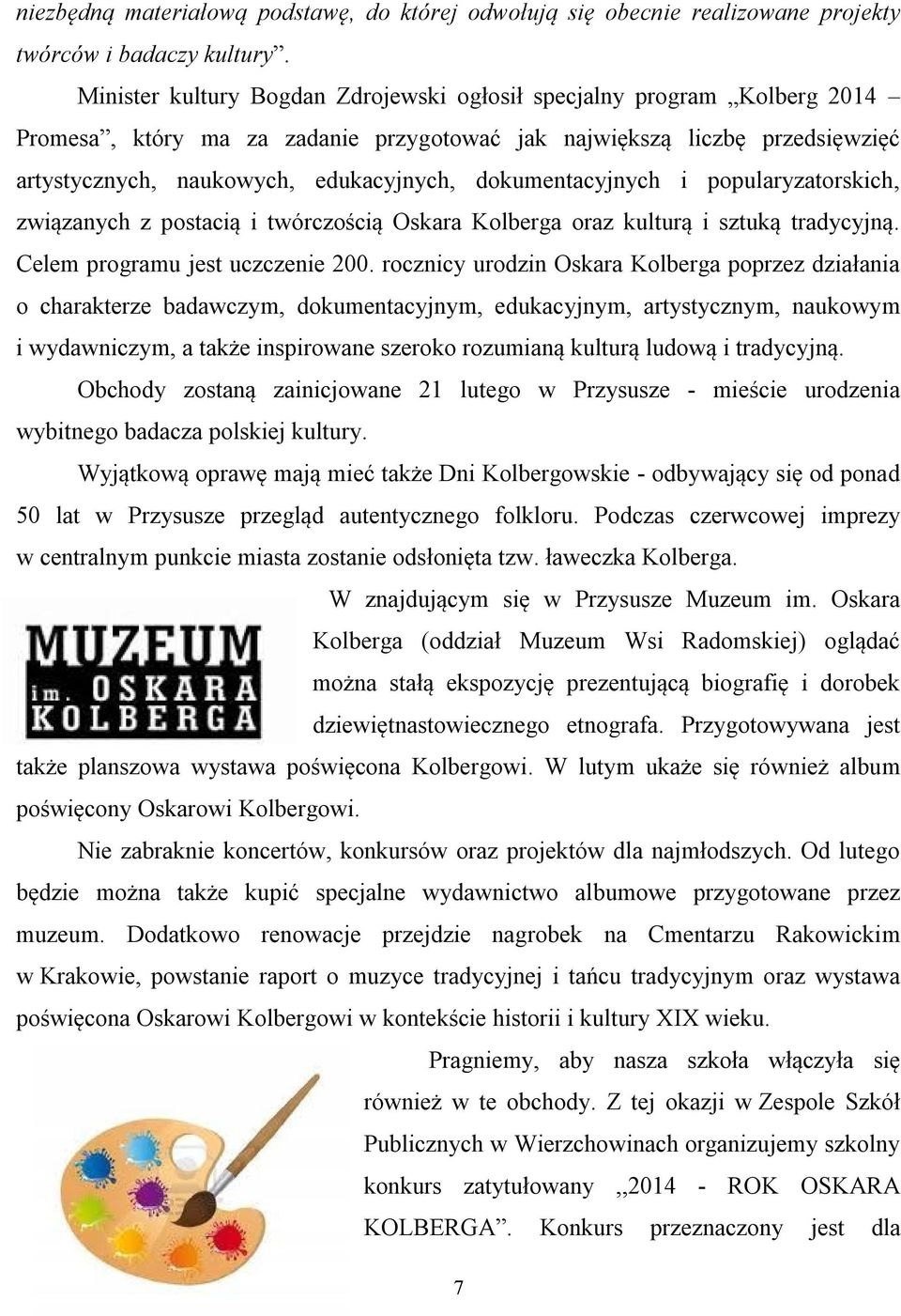 dokumentacyjnych i popularyzatorskich, związanych z postacią i twórczością Oskara Kolberga oraz kulturą i sztuką tradycyjną. Celem programu jest uczczenie 200.