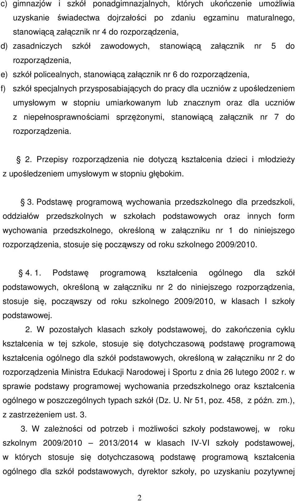 upośledzeniem umysłowym w stopniu umiarkowanym lub znacznym oraz dla uczniów z niepełnosprawnościami sprzęŝonymi, stanowiącą załącznik nr 7 do rozporządzenia. 2.