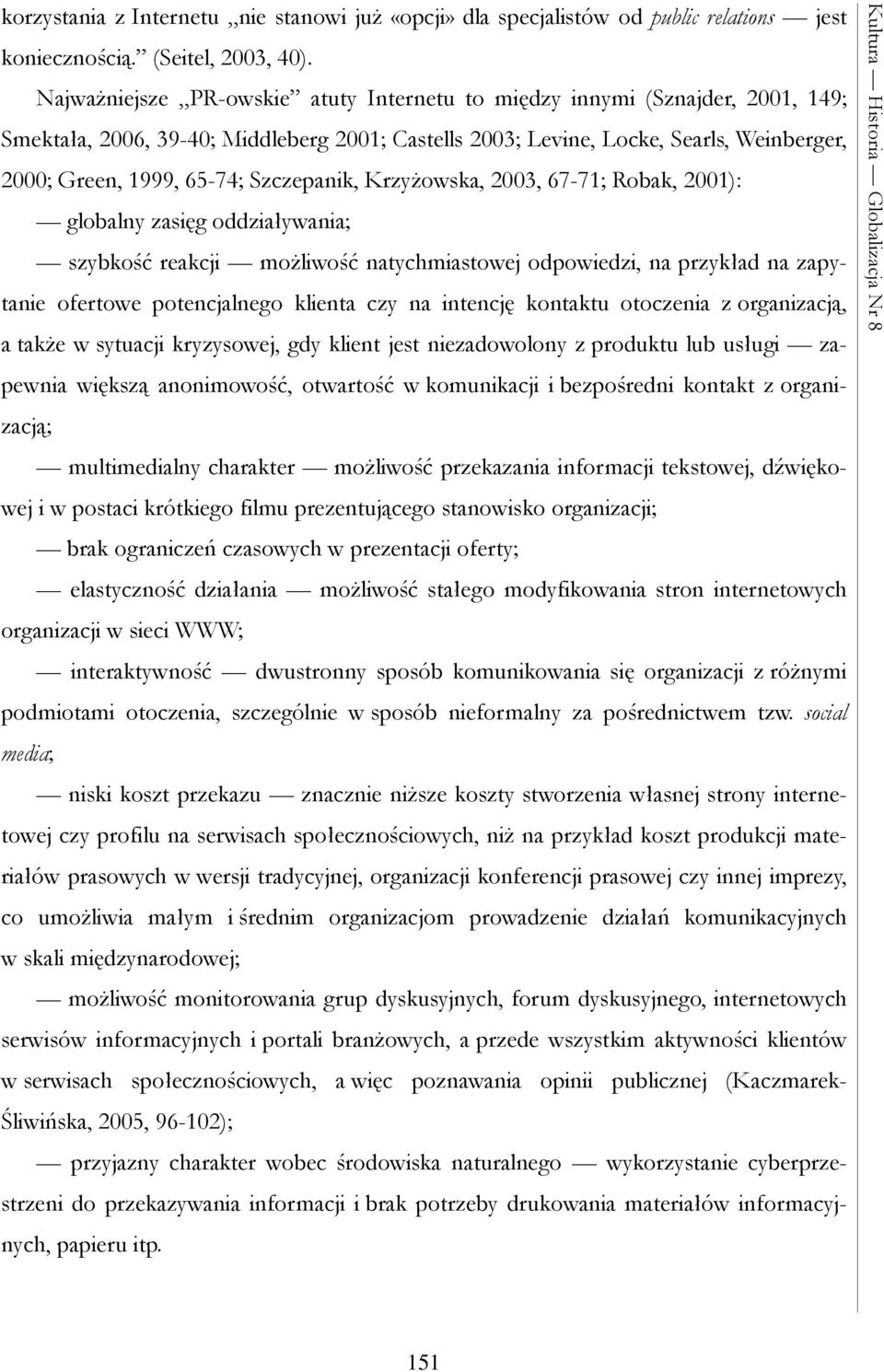 Szczepanik, Krzyżowska, 2003, 67-71; Robak, 2001): globalny zasięg oddziaływania; szybkość reakcji możliwość natychmiastowej odpowiedzi, na przykład na zapytanie ofertowe potencjalnego klienta czy na