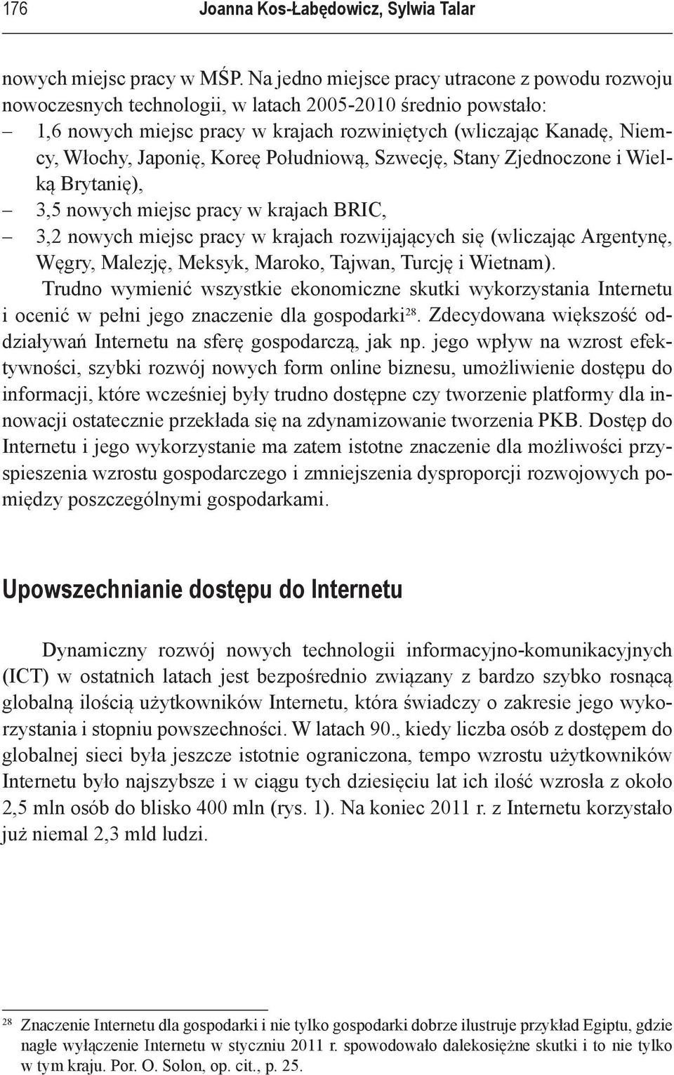 Japonię, Koreę Południową, Szwecję, Stany Zjednoczone i Wielką Brytanię), 3,5 nowych miejsc pracy w krajach BRIC, 3,2 nowych miejsc pracy w krajach rozwijających się (wliczając Argentynę, Węgry,