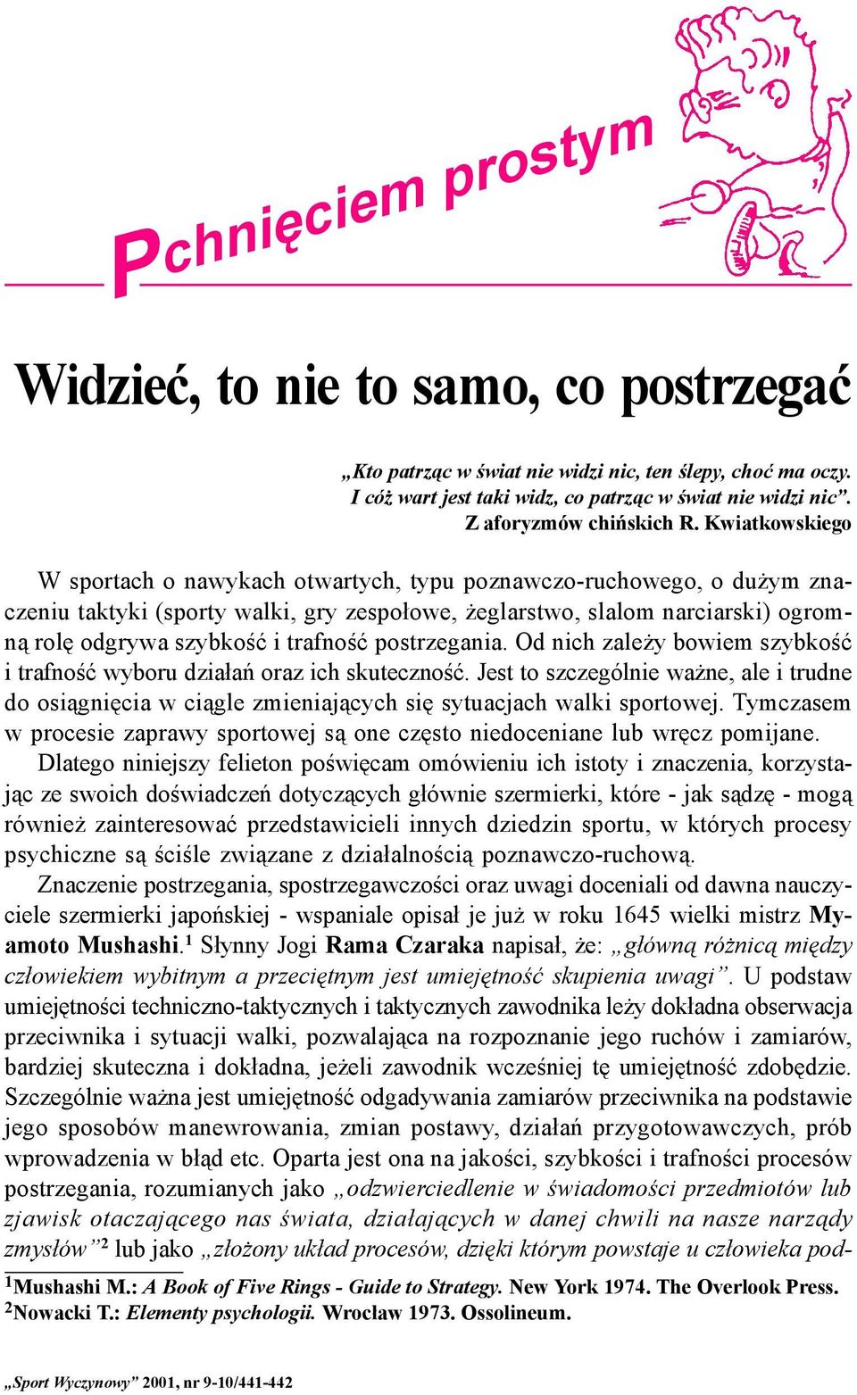 trafność postrzegania. Od nich zależy bowiem szybkość i trafność wyboru działań oraz ich skuteczność.