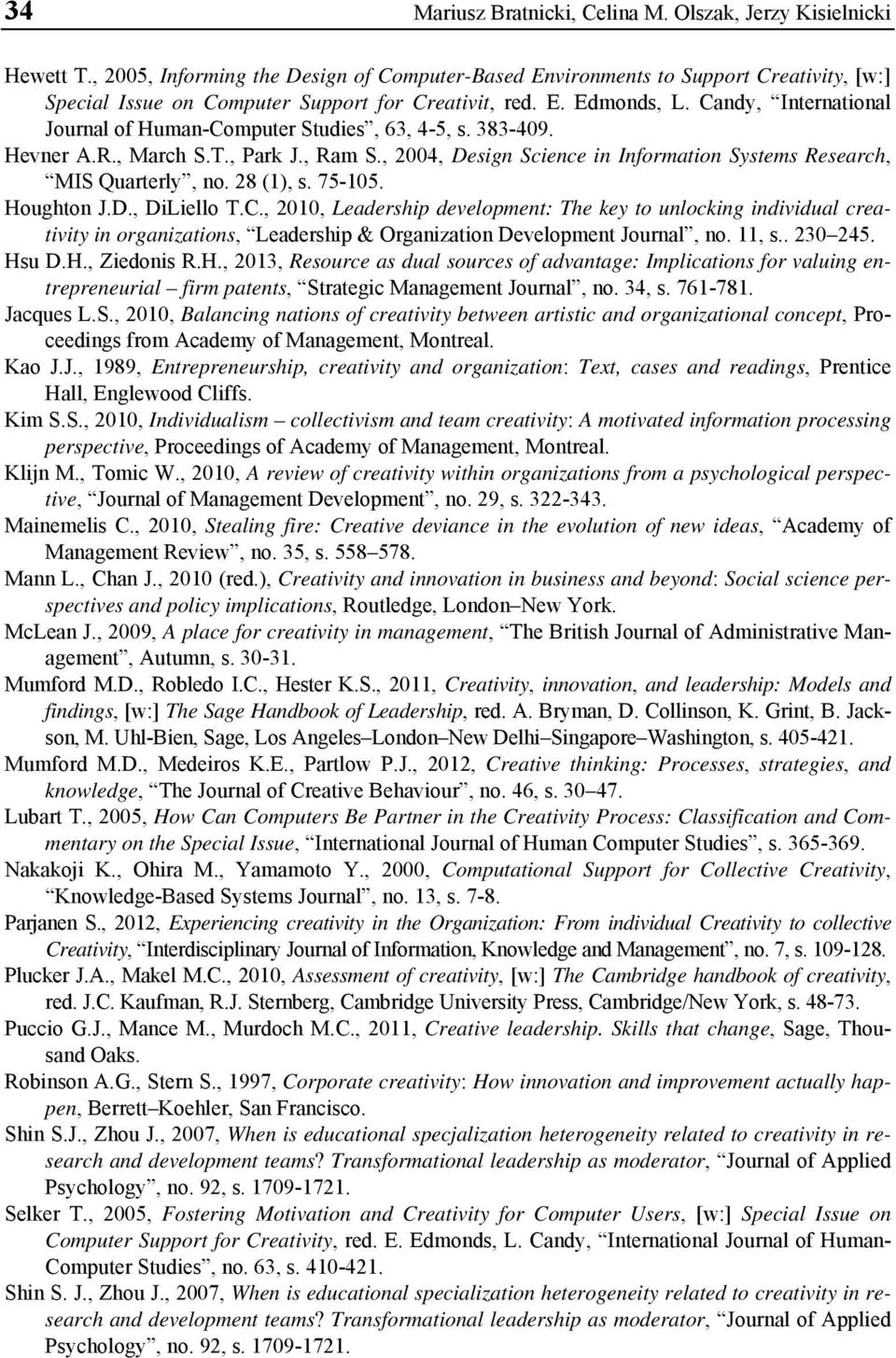 Candy, International Journal of Human-Computer Studies, 63, 4-5, s. 383-409. Hevner A.R., March S.T., Park J., Ram S., 2004, Design Science in Information Systems Research, MIS Quarterly, no.