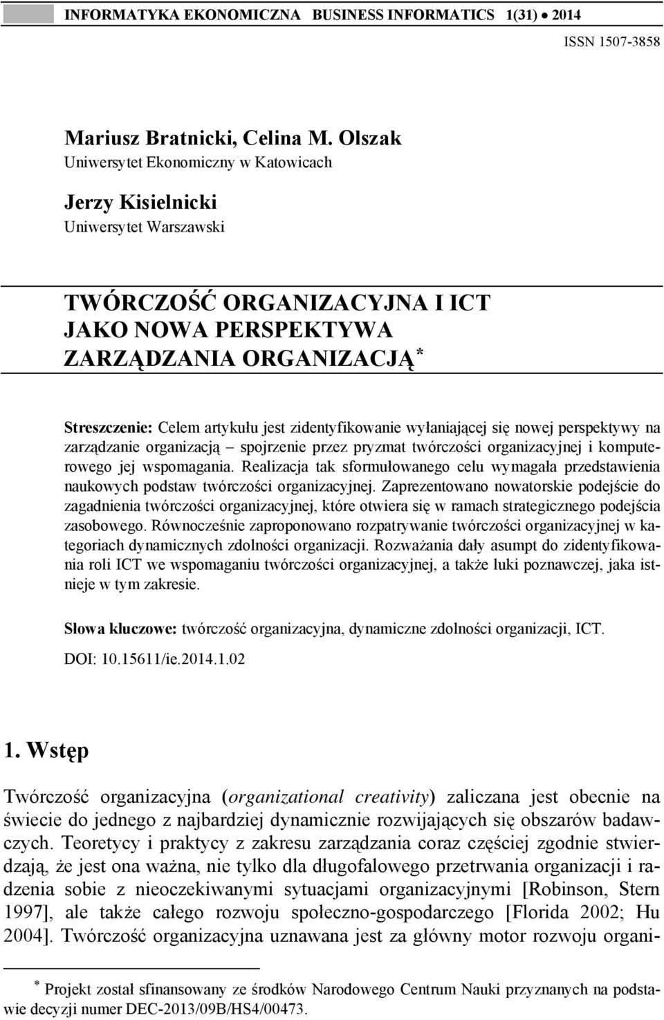 zidentyfikowanie wyłaniającej się nowej perspektywy na zarządzanie organizacją spojrzenie przez pryzmat twórczości organizacyjnej i komputerowego jej wspomagania.