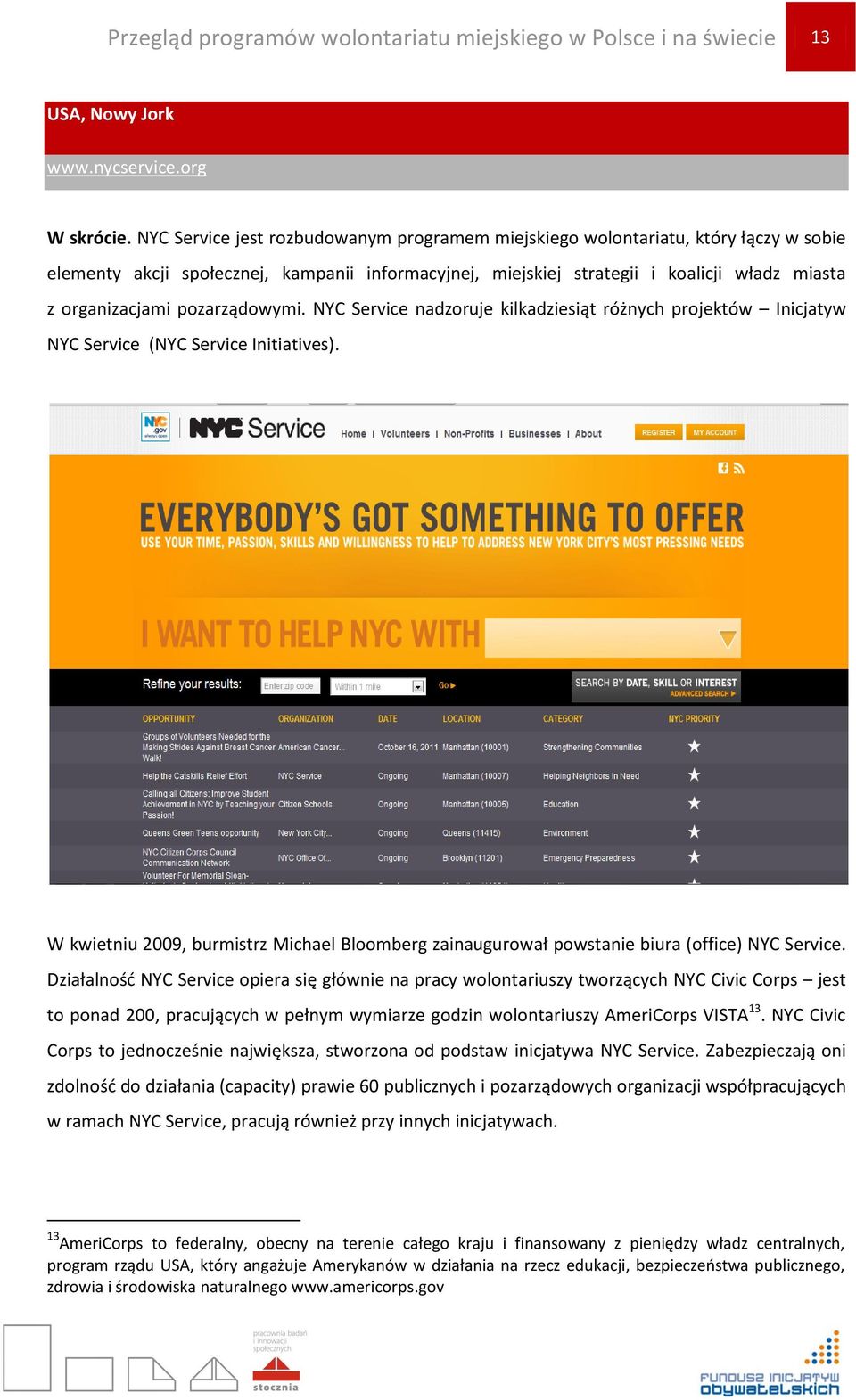 pozarządowymi. NYC Service nadzoruje kilkadziesiąt różnych projektów Inicjatyw NYC Service (NYC Service Initiatives).