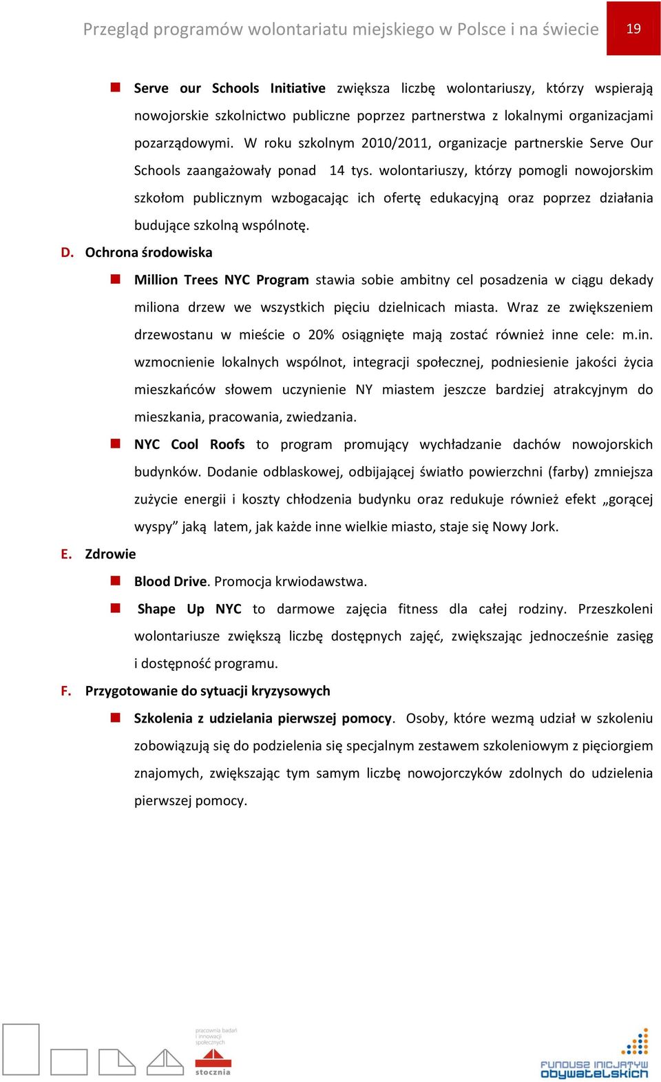 wolontariuszy, którzy pomogli nowojorskim szkołom publicznym wzbogacając ich ofertę edukacyjną oraz poprzez działania budujące szkolną wspólnotę. D.