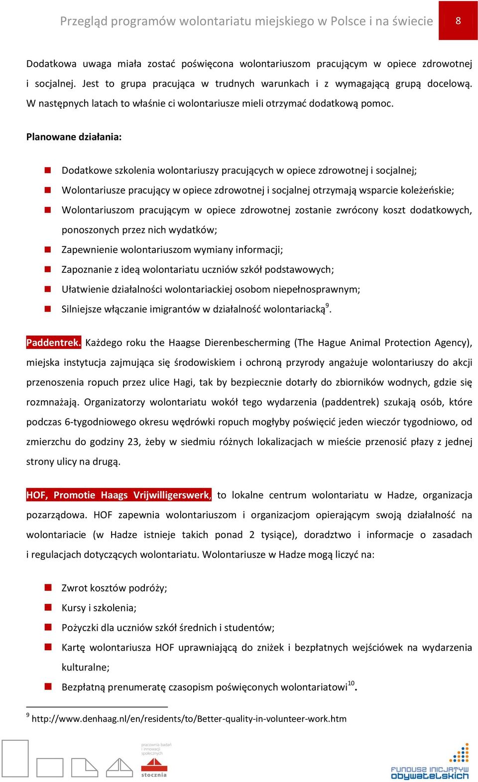 Planowane działania: Dodatkowe szkolenia wolontariuszy pracujących w opiece zdrowotnej i socjalnej; Wolontariusze pracujący w opiece zdrowotnej i socjalnej otrzymają wsparcie koleżeoskie;