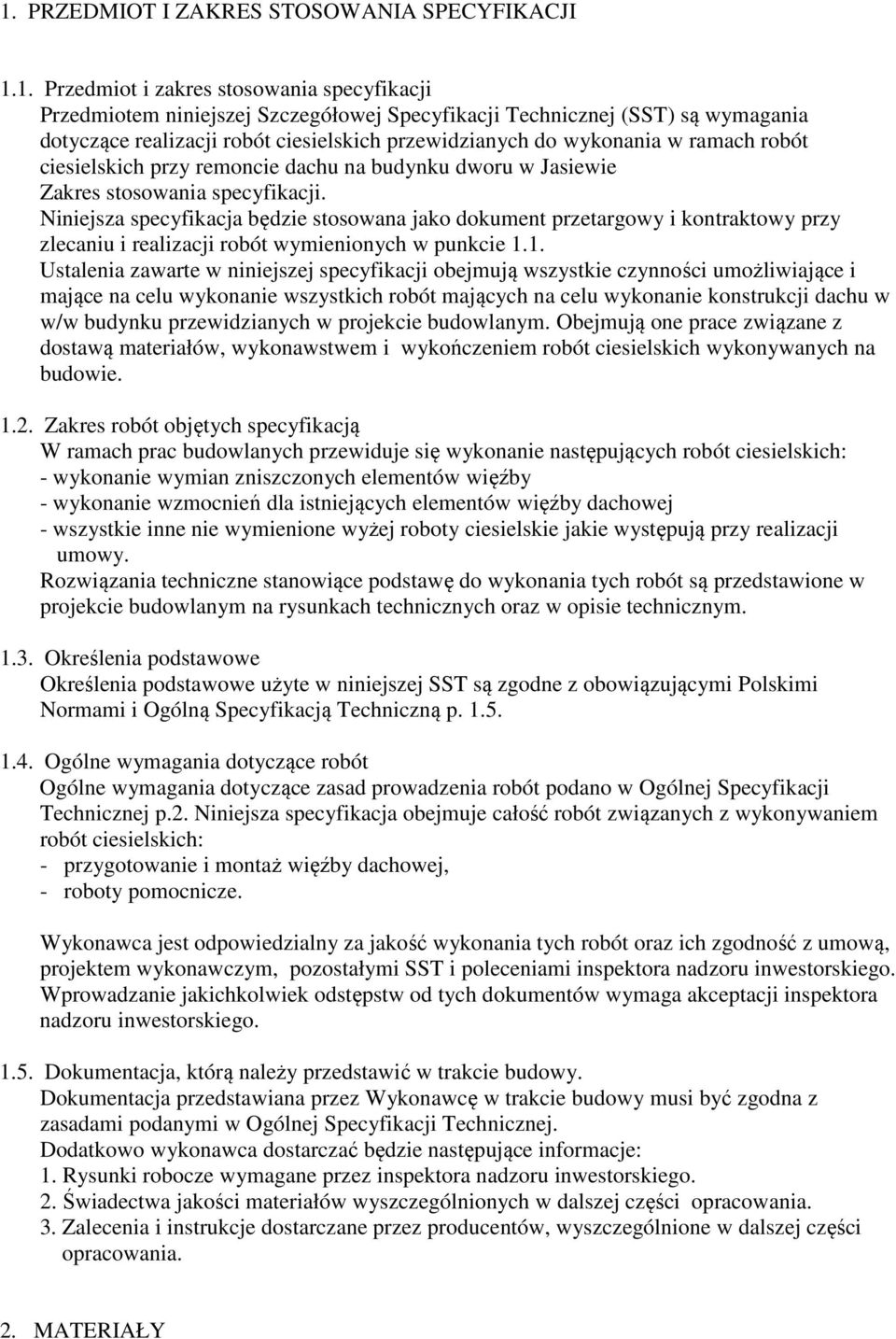 Niniejsza specyfikacja będzie stosowana jako dokument przetargowy i kontraktowy przy zlecaniu i realizacji robót wymienionych w punkcie 1.