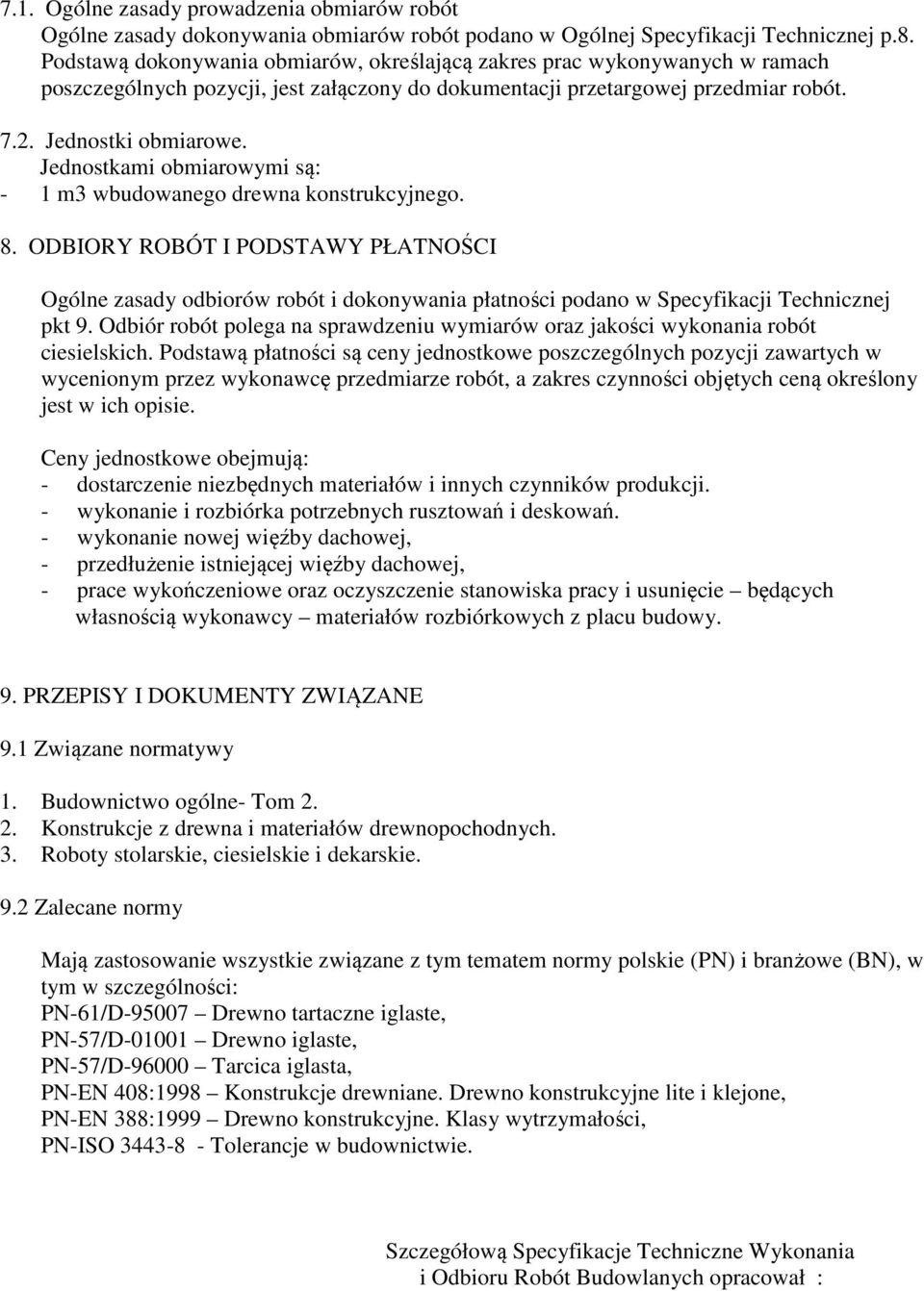 Jednostkami obmiarowymi są: - 1 m3 wbudowanego drewna konstrukcyjnego. 8.