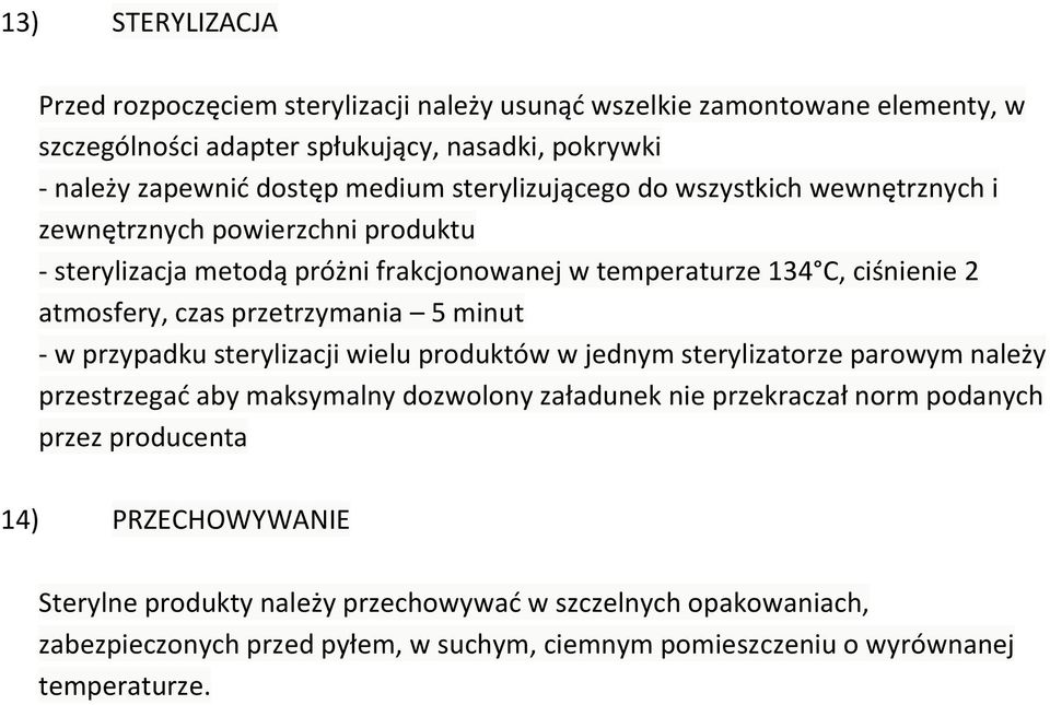 przetrzymania 5 minut - w przypadku sterylizacji wielu produktów w jednym sterylizatorze parowym należy przestrzegać aby maksymalny dozwolony załadunek nie przekraczał norm