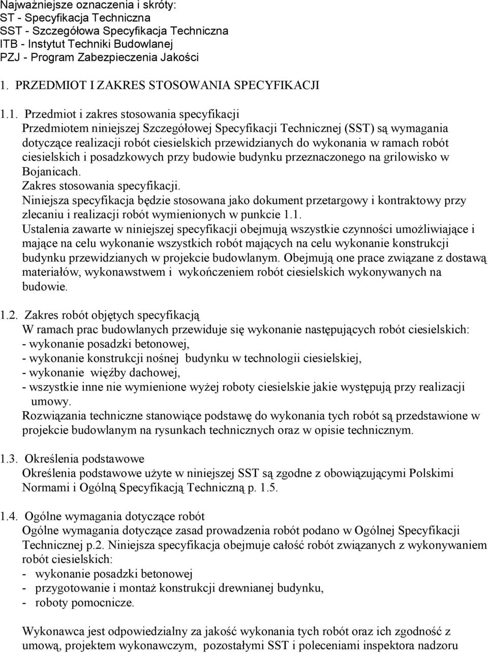 1. Przedmiot i zakres stosowania specyfikacji Przedmiotem niniejszej Szczegółowej Specyfikacji Technicznej (SST) są wymagania dotyczące realizacji robót ciesielskich przewidzianych do wykonania w