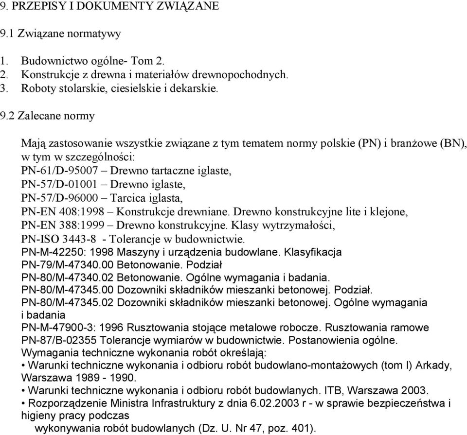 2 Zalecane normy Mają zastosowanie wszystkie związane z tym tematem normy polskie (PN) i branżowe (BN), w tym w szczególności: PN-61/D-95007 Drewno tartaczne iglaste, PN-57/D-01001 Drewno iglaste,