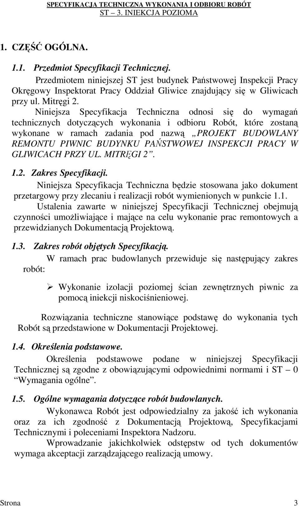 Niniejsza Specyfikacja Techniczna odnosi się do wymagań technicznych dotyczących wykonania i odbioru Robót, które zostaną wykonane w ramach zadania pod nazwą PROJEKT BUDOWLANY REMONTU PIWNIC BUDYNKU