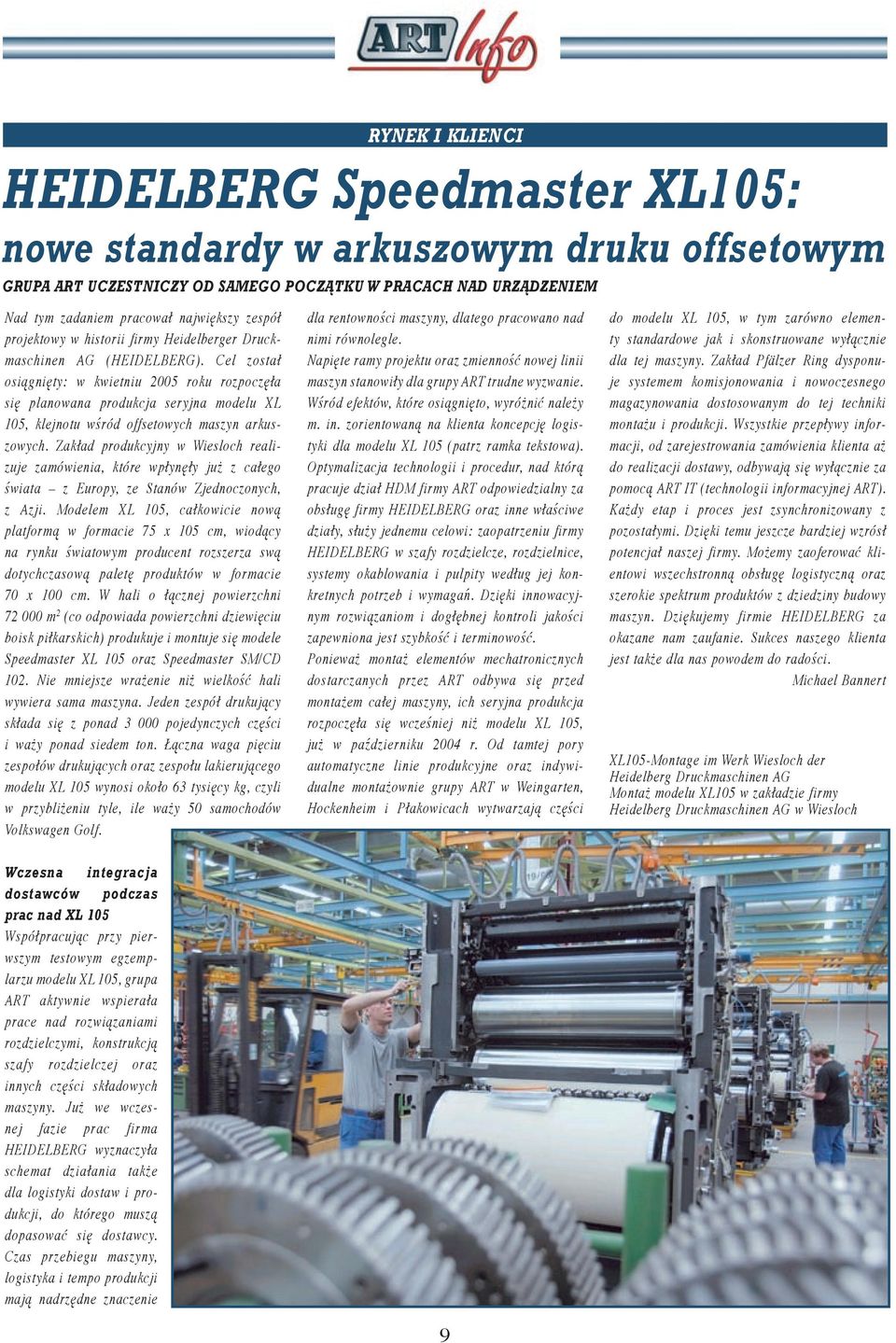 Cel został osiągnięty: w kwietniu 2005 roku rozpoczęła się planowana produkcja seryjna modelu XL 105, klejnotu wśród offsetowych maszyn arkuszowych.