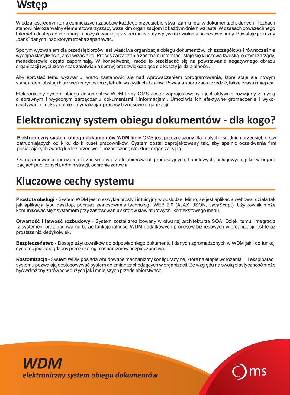 W czasach powszechnego Internetu dostêp do informacji i pozyskiwanie jej z sieci ma istotny wp³yw na dzia³ania biznesowe firmy. Powstaje pokaÿny bank danych, nad którym trzeba zapanowaæ.