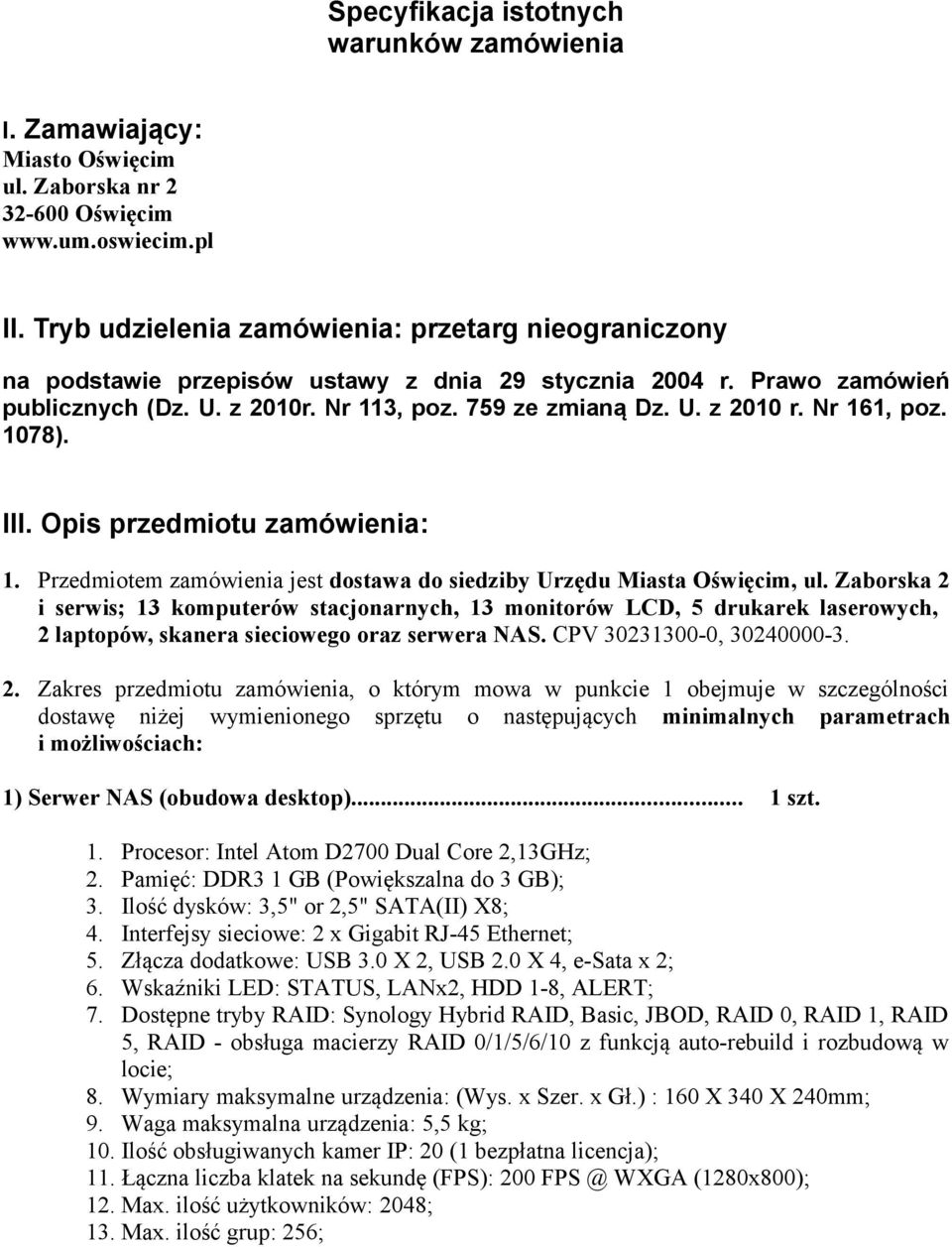 Nr 161, poz. 1078). III. Opis przedmiotu zamówienia: 1. Przedmiotem zamówienia jest dostawa do siedziby Urzędu Miasta Oświęcim, ul.