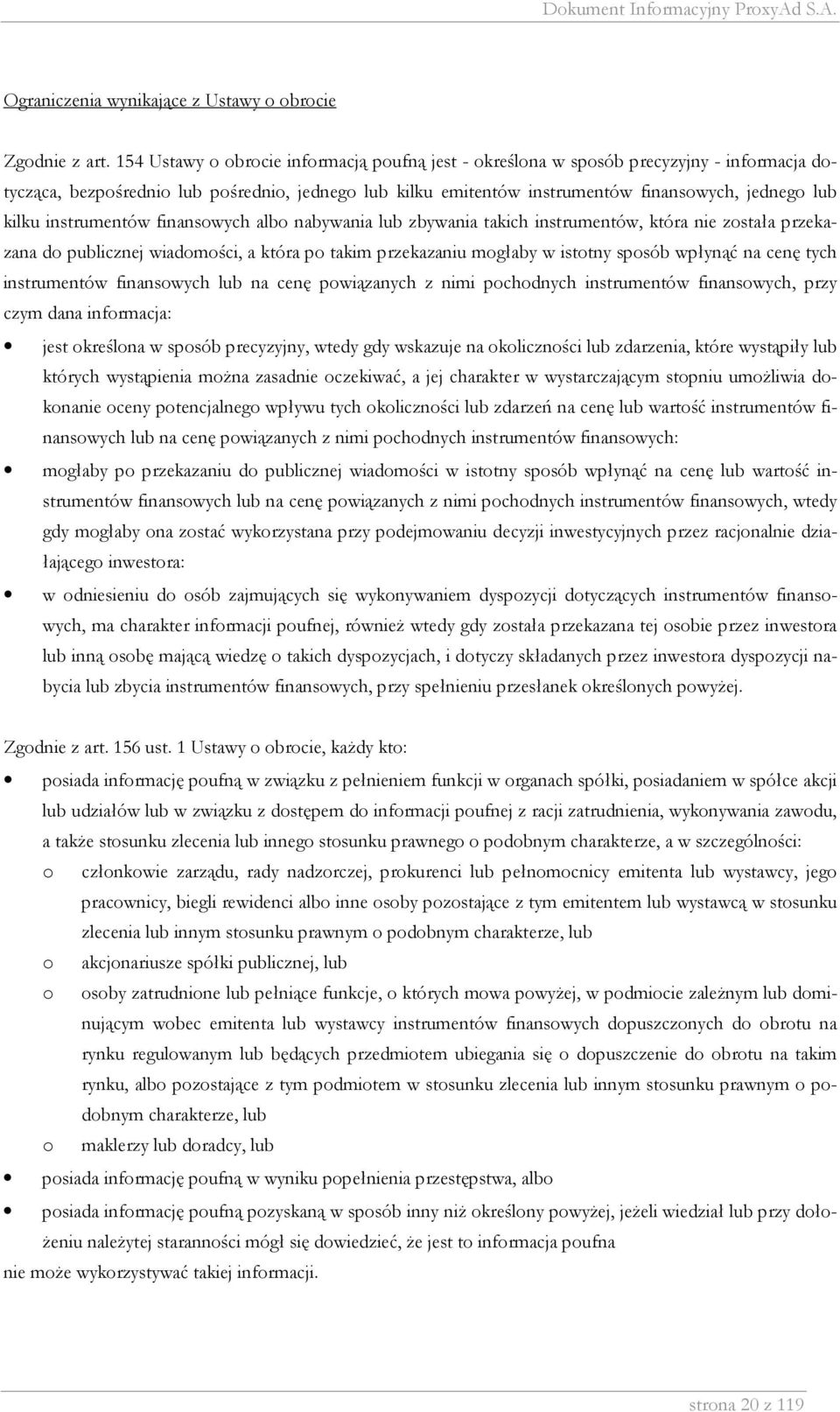 instrumentów finansowych albo nabywania lub zbywania takich instrumentów, która nie została przekazana do publicznej wiadomości, a która po takim przekazaniu mogłaby w istotny sposób wpłynąć na cenę