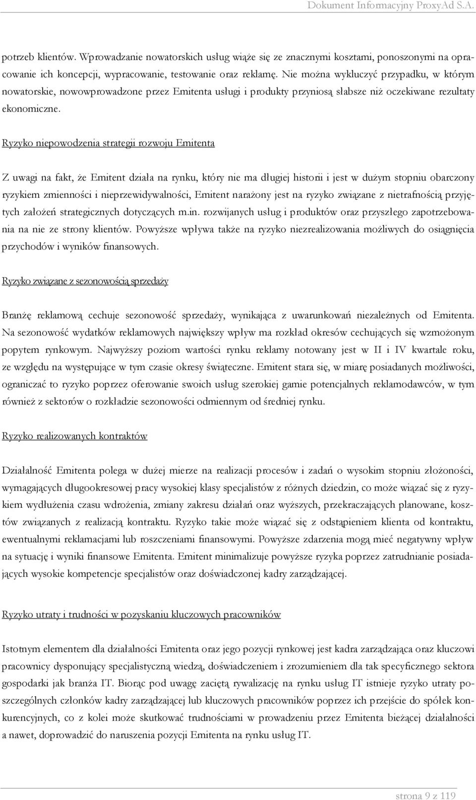 Ryzyko niepowodzenia strategii rozwoju Emitenta Z uwagi na fakt, Ŝe Emitent działa na rynku, który nie ma długiej historii i jest w duŝym stopniu obarczony ryzykiem zmienności i nieprzewidywalności,