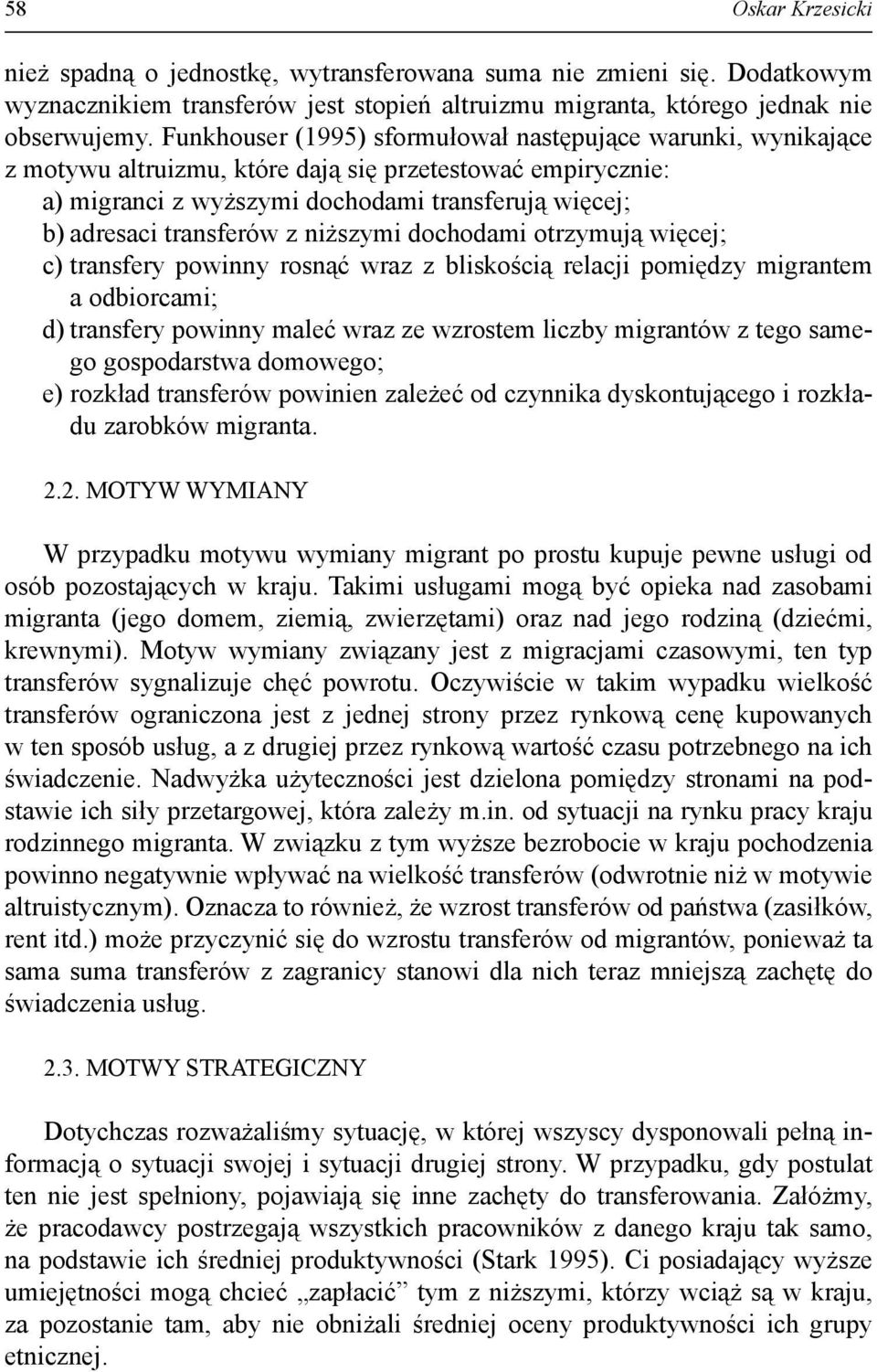 z niższymi dochodami otrzymują więcej; c) transfery powinny rosnąć wraz z bliskością relacji pomiędzy migrantem a odbiorcami; d) transfery powinny maleć wraz ze wzrostem liczby migrantów z tego