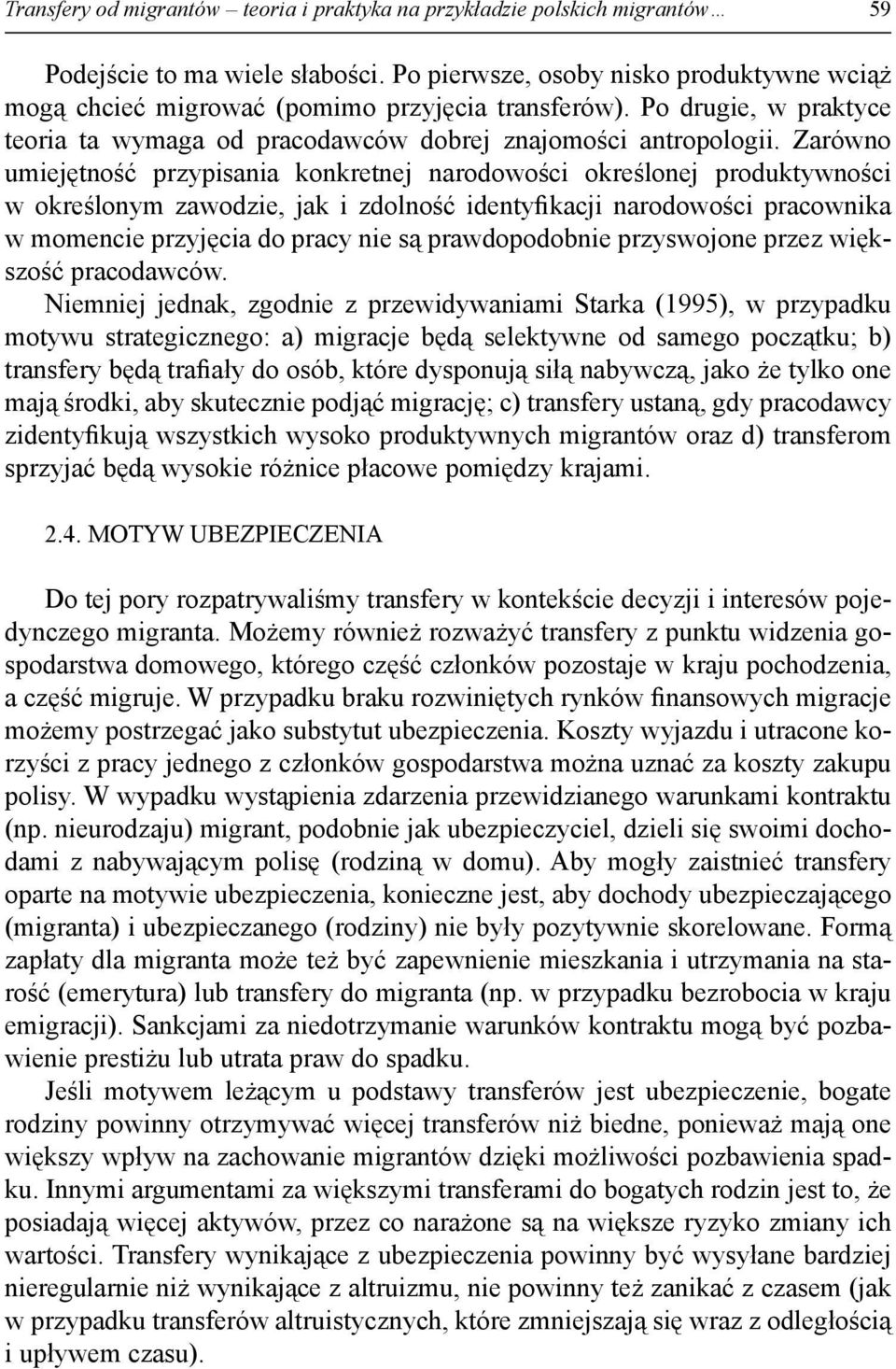 Zarówno umiejętność przypisania konkretnej narodowości określonej produktywności w określonym zawodzie, jak i zdolność identyfikacji narodowości pracownika w momencie przyjęcia do pracy nie są