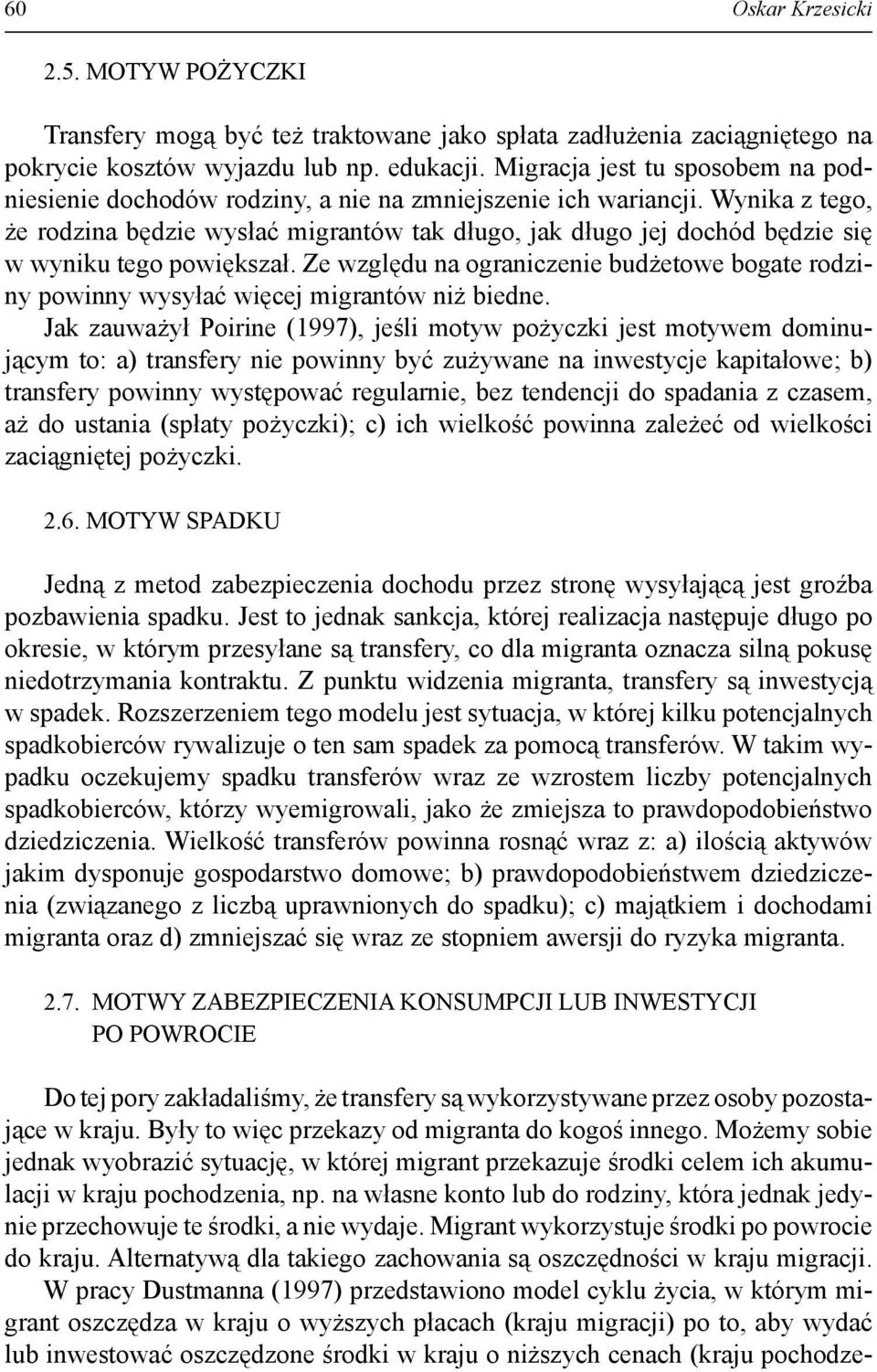 Wynika z tego, że rodzina będzie wysłać migrantów tak długo, jak długo jej dochód będzie się w wyniku tego powiększał.