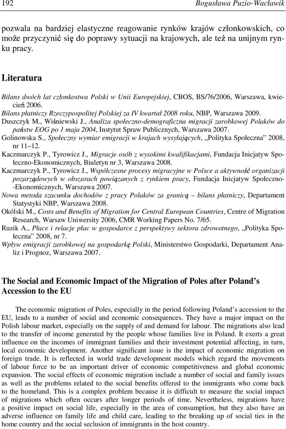 Duszczyk M., Wi niewski J., Analiza społeczno-demograficzna migracji zarobkowej Polaków do pa stw EOG po 1 maja 2004, Instytut Spraw Publicznych, Warszawa 2007. Golinowska S.