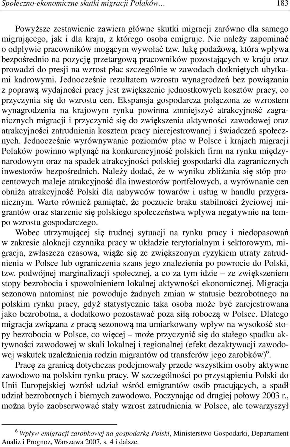 luk poda ow, która wpływa bezpo rednio na pozycj przetargow pracowników pozostaj cych w kraju oraz prowadzi do presji na wzrost płac szczególnie w zawodach dotkni tych ubytkami kadrowymi.