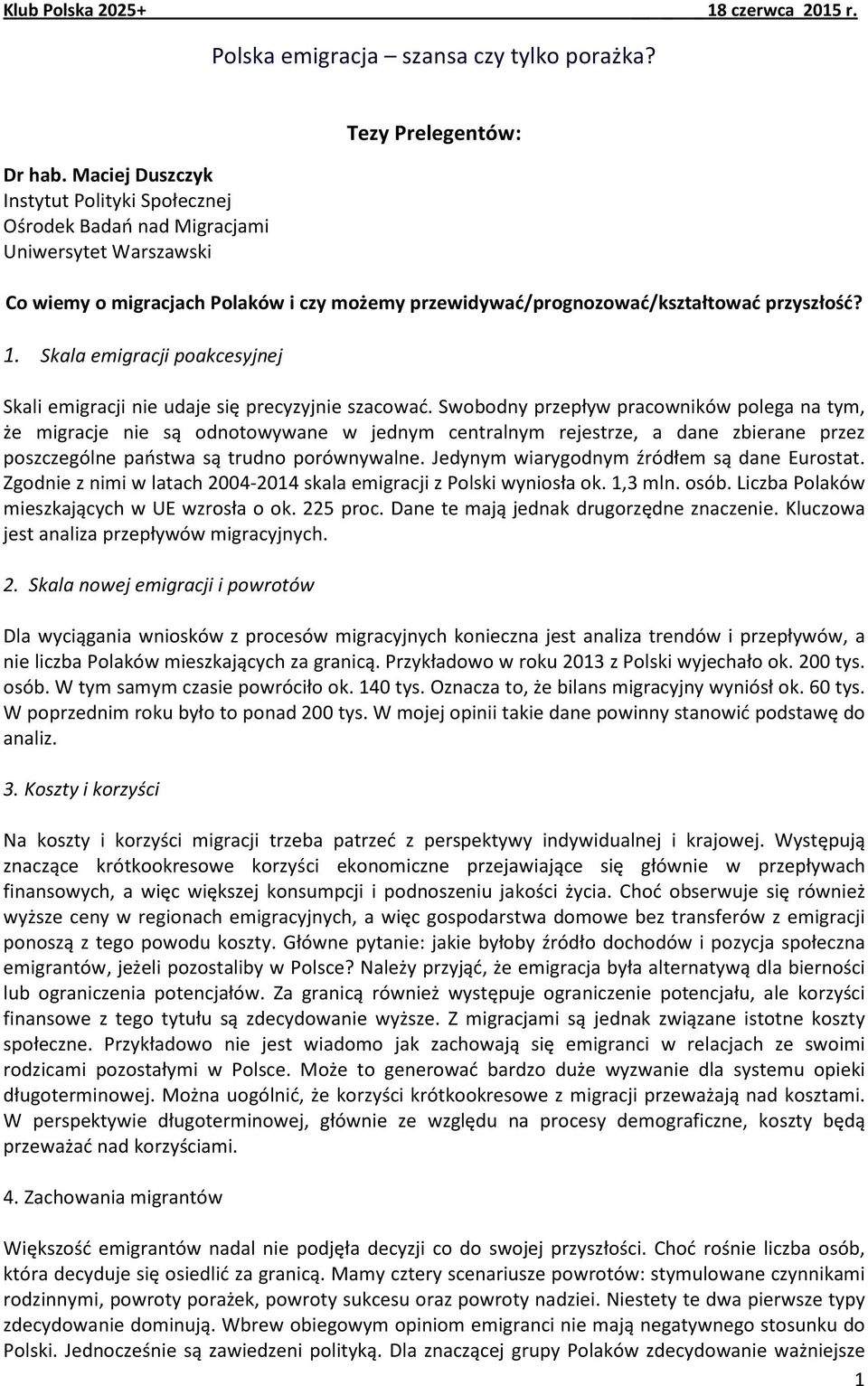 przyszłość? 1. Skala emigracji poakcesyjnej Skali emigracji nie udaje się precyzyjnie szacować.