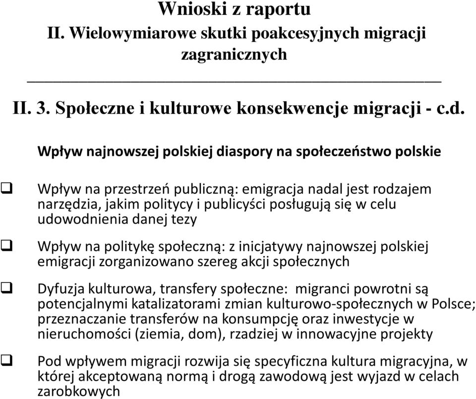 tezy Wpływ na politykę społeczną: z inicjatywy najnowszej polskiej emigracji zorganizowano szereg akcji społecznych Dyfuzja kulturowa, transfery społeczne: migranci powrotni są potencjalnymi