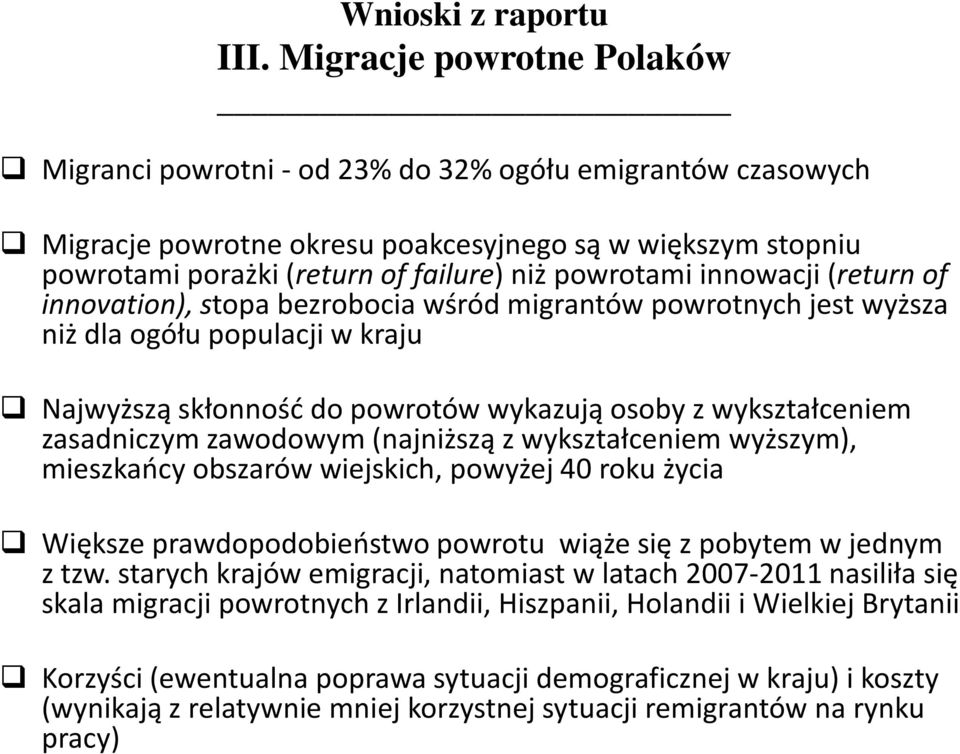 zasadniczym zawodowym (najniższą z wykształceniem wyższym), mieszkańcy obszarów wiejskich, powyżej 40 roku życia Większe prawdopodobieństwo powrotu wiąże się z pobytem w jednym z tzw.