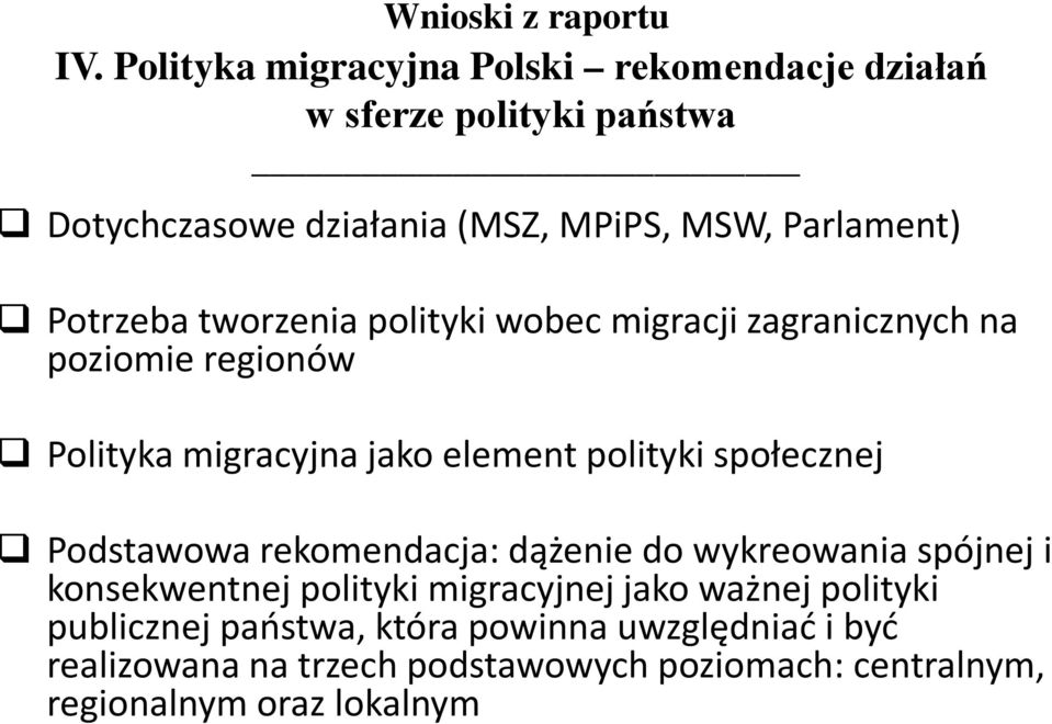 polityki społecznej Podstawowa rekomendacja: dążenie do wykreowania spójnej i konsekwentnej polityki migracyjnej jako ważnej