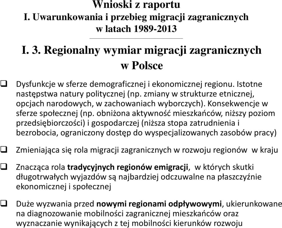 obniżona aktywność mieszkańców, niższy poziom przedsiębiorczości) i gospodarczej (niższa stopa zatrudnienia i bezrobocia, ograniczony dostęp do wyspecjalizowanych zasobów pracy) Zmieniająca się rola