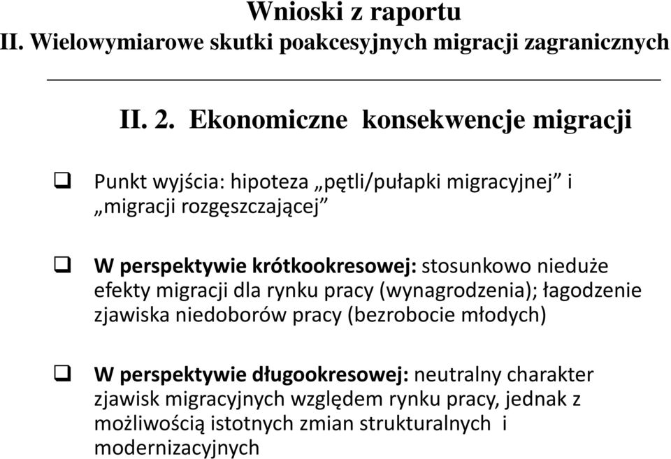 krótkookresowej: stosunkowo nieduże efekty migracji dla rynku pracy (wynagrodzenia); łagodzenie zjawiska niedoborów pracy