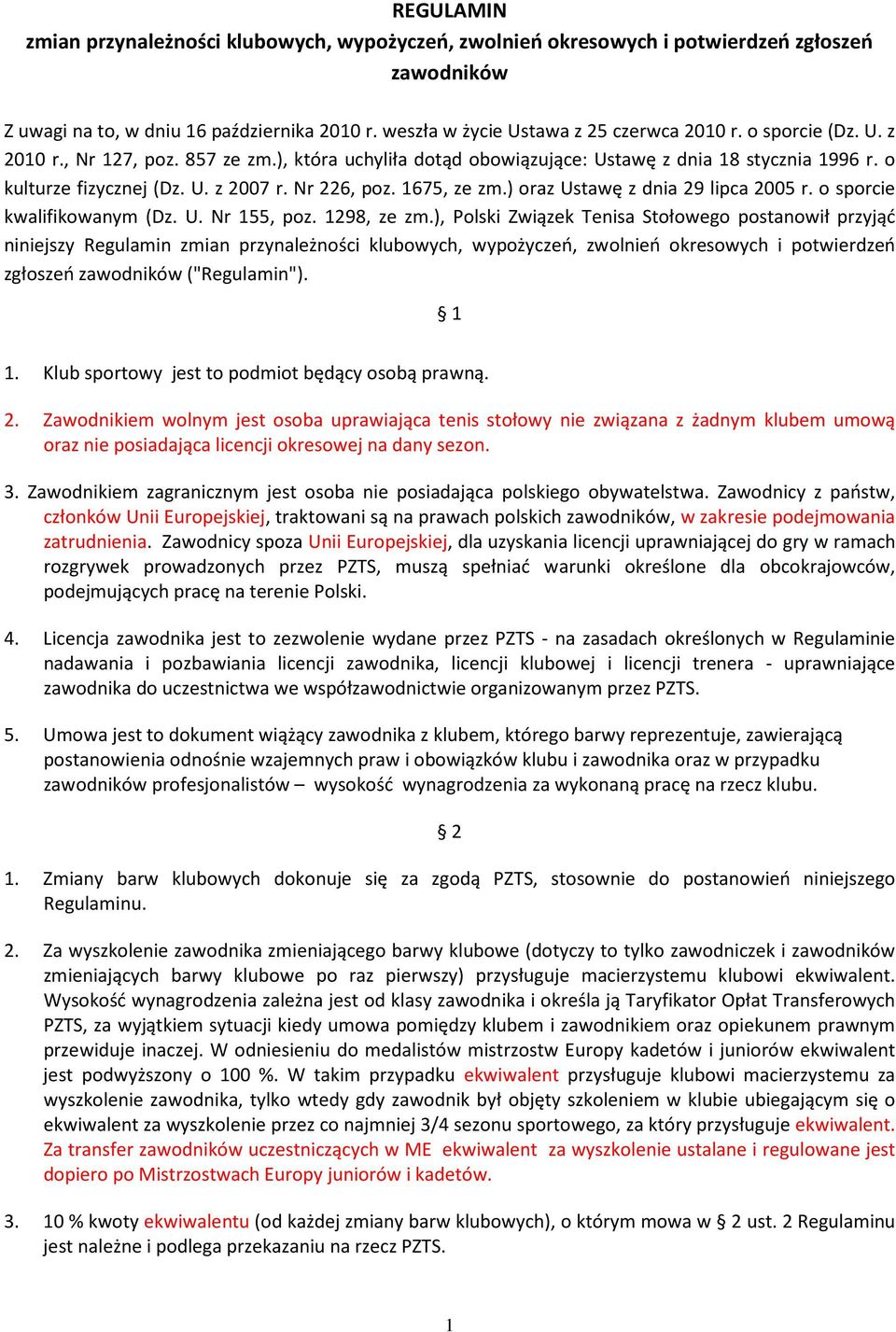 ) oraz Ustawę z dnia 29 lipca 2005 r. o sporcie kwalifikowam (Dz. U. Nr 155, poz. 1298, ze zm.