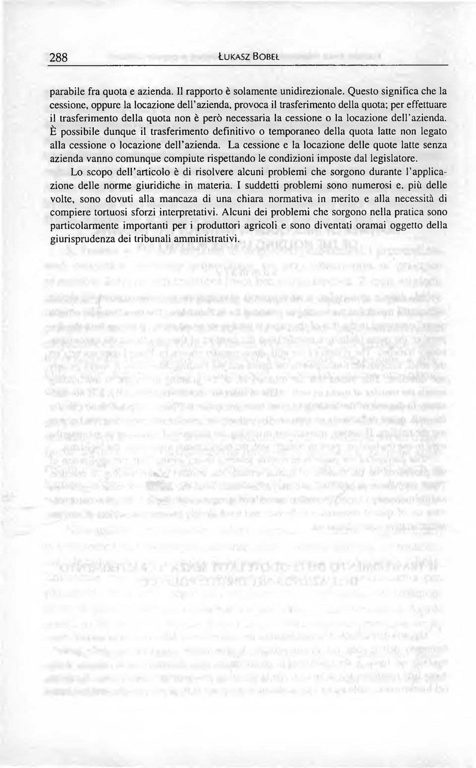 dell azienda. È possibile dunque il trasferimento definitivo o temporáneo della quota latte non legato alia cessione o locazione dell azienda.